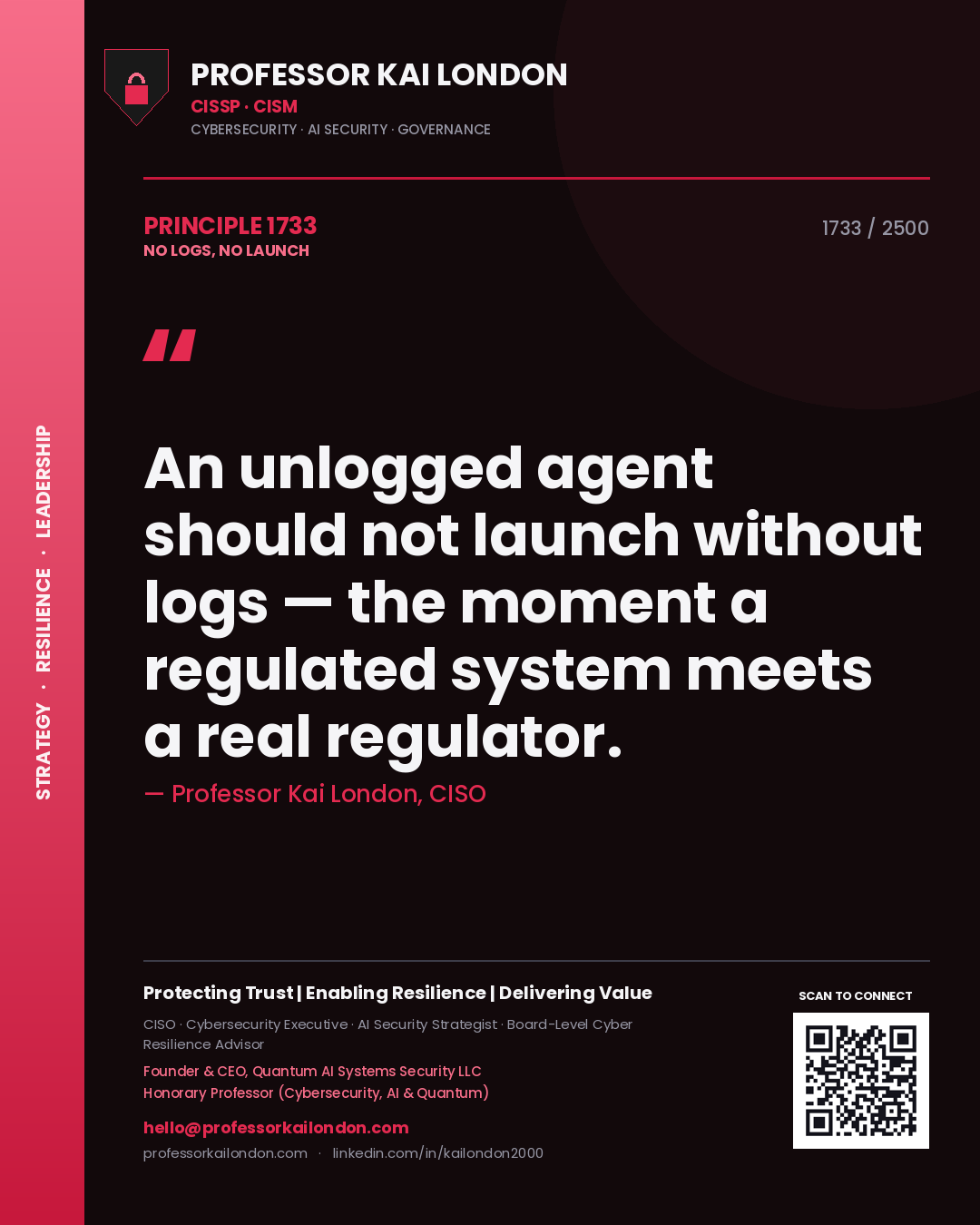 Quote card by Professor Kai London reading 'An unlogged agent should not launch without logs — the moment a regulated system meets a real regulator.'. From the book No Logs, No Launch.