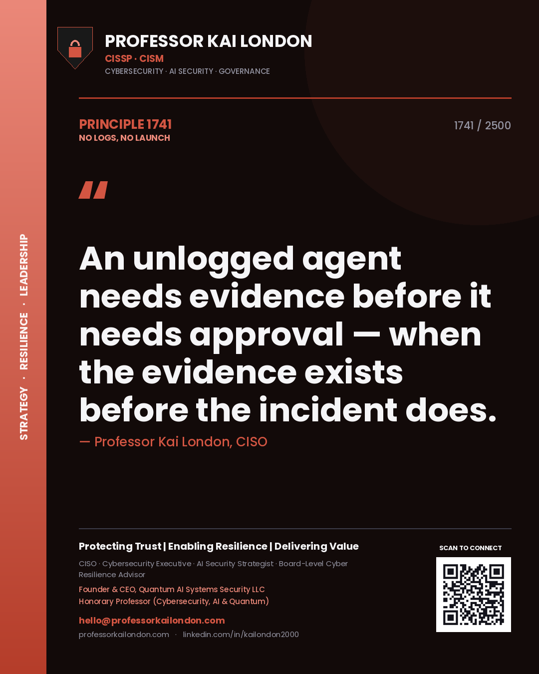 Quote card by Professor Kai London reading 'An unlogged agent needs evidence before it needs approval — when the evidence exists before the incident does.'. From the book No Logs, No Launch.