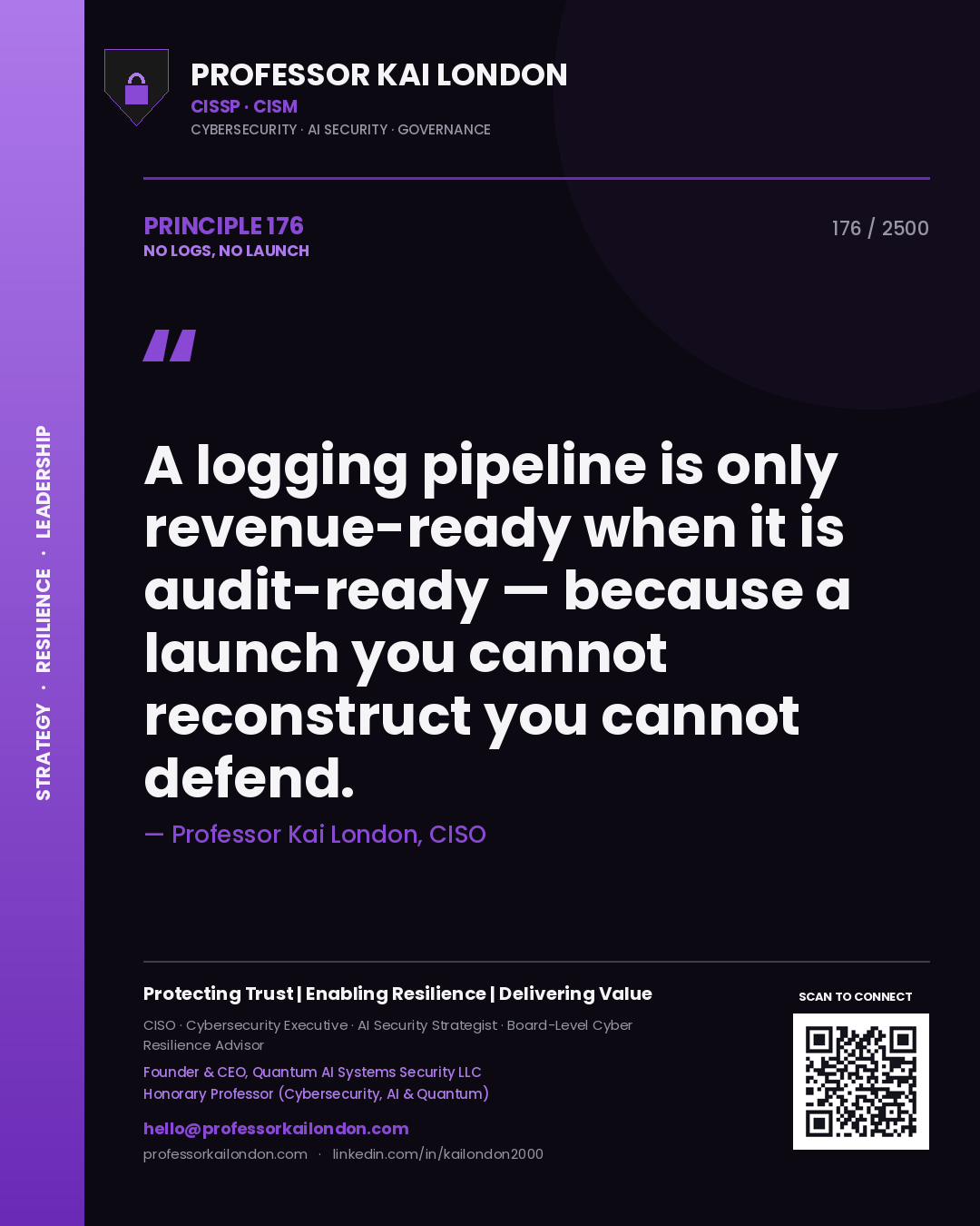 Quote card by Professor Kai London reading 'A logging pipeline is only revenue-ready when it is audit-ready — because a launch you cannot reconstruct you cannot defend.'. From the book No Logs, No Launch.