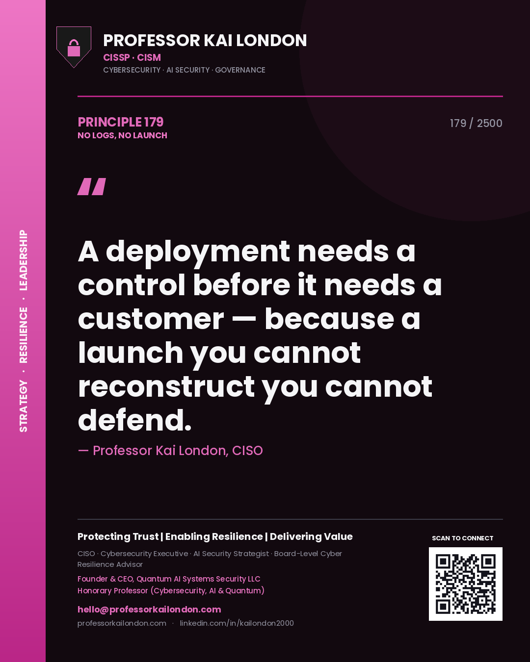 Quote card by Professor Kai London reading 'A deployment needs a control before it needs a customer — because a launch you cannot reconstruct you cannot defend.'. From the book No Logs, No Launch.