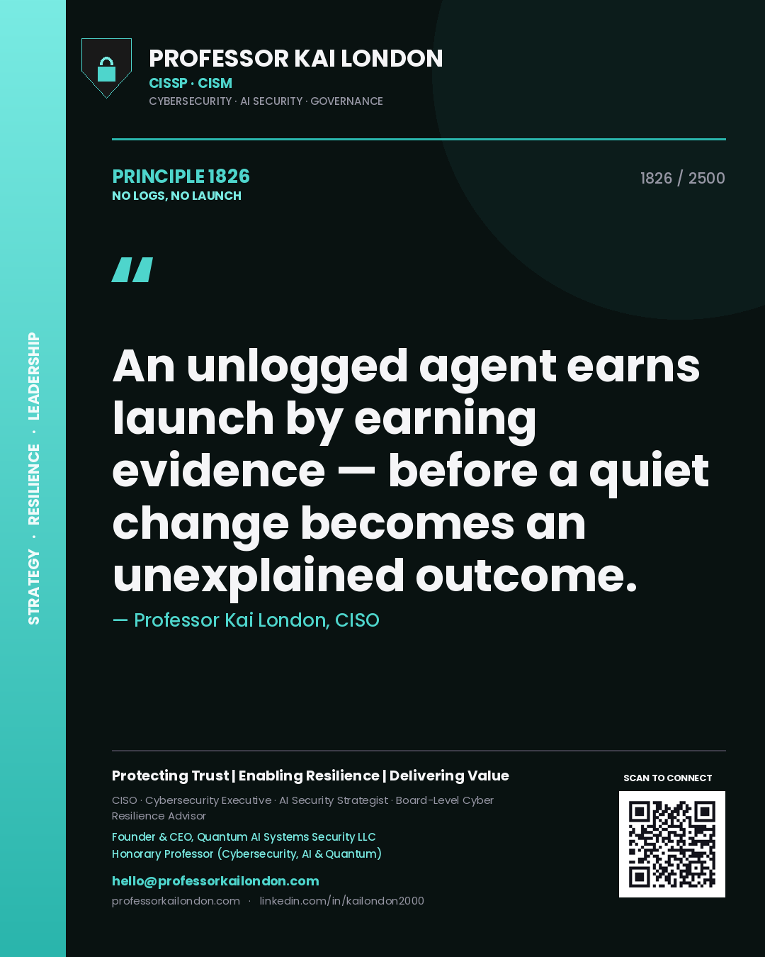 Quote card by Professor Kai London reading 'An unlogged agent earns launch by earning evidence — before a quiet change becomes an unexplained outcome.'. From the book No Logs, No Launch.