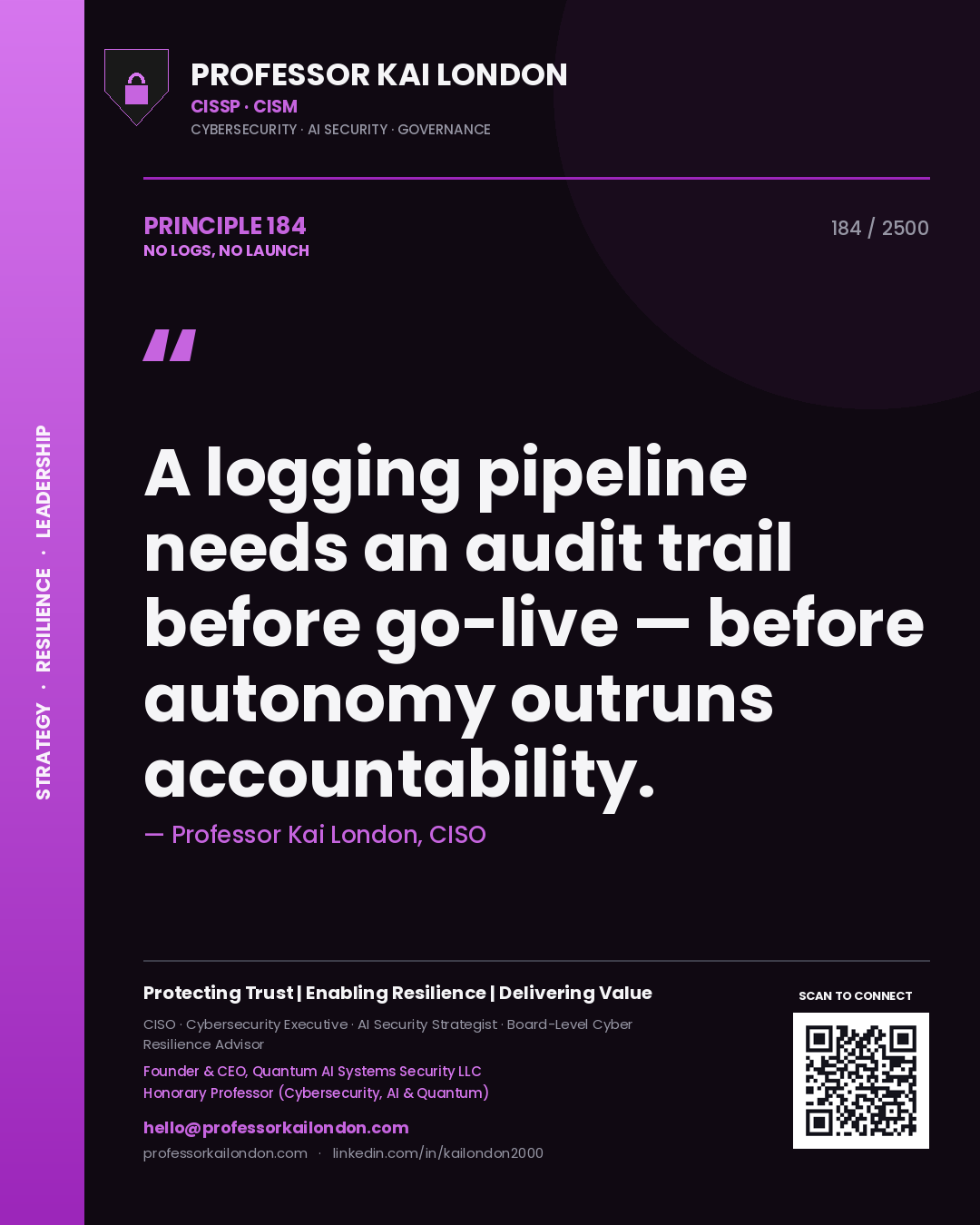Quote card by Professor Kai London reading 'A logging pipeline needs an audit trail before go-live — before autonomy outruns accountability.'. From the book No Logs, No Launch.