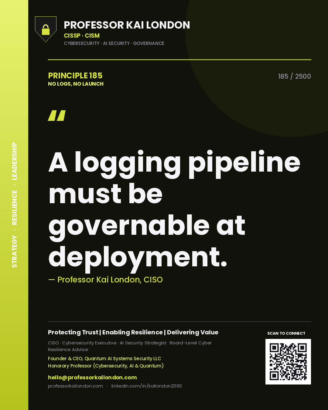 Professor Kai London principle 185: A logging pipeline must be governable at deployment.