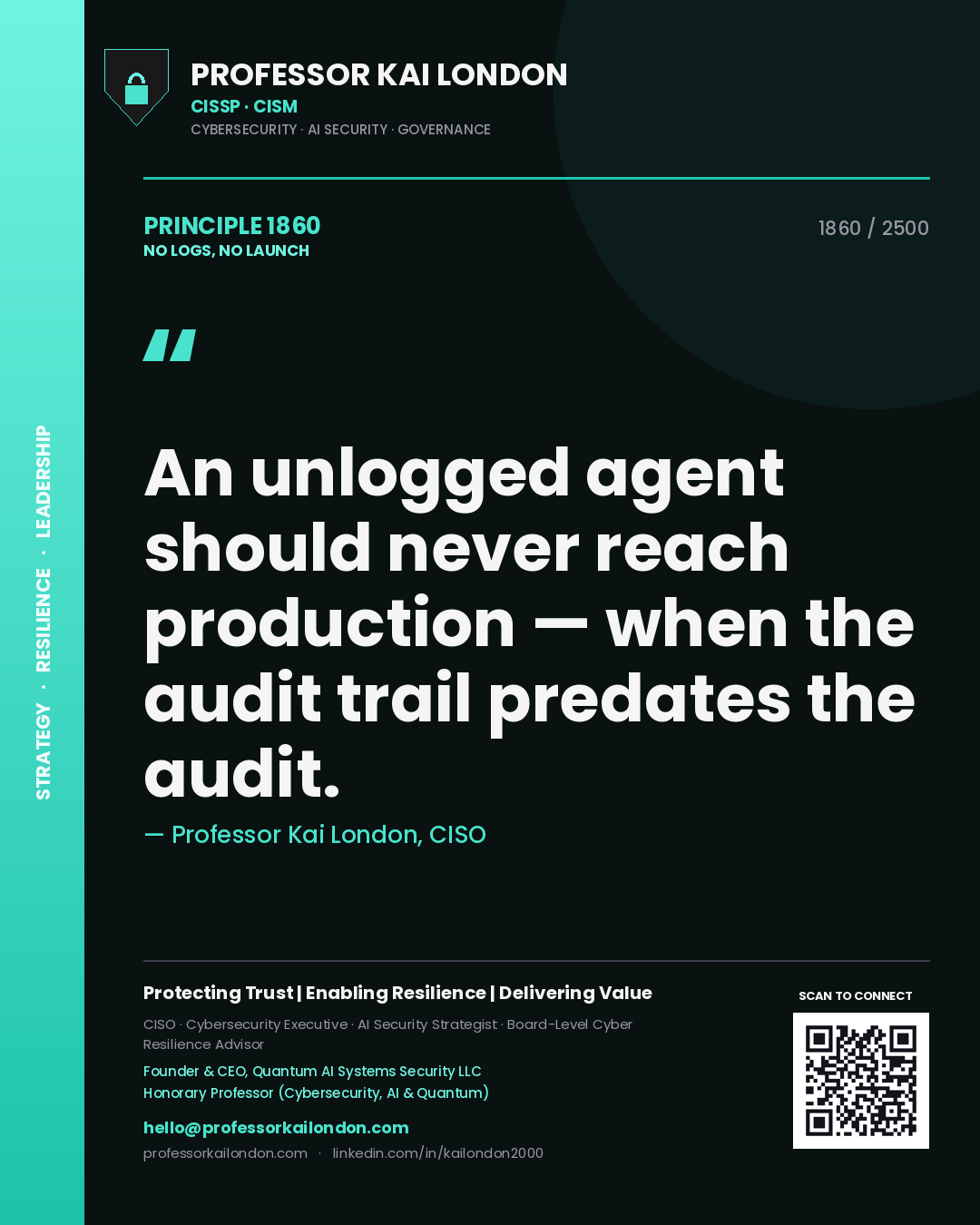 Quote card by Professor Kai London reading 'An unlogged agent should never reach production — when the audit trail predates the audit.'. From the book No Logs, No Launch.