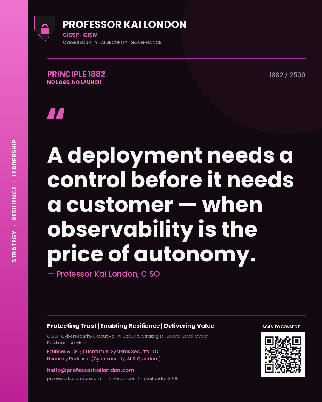 Quote card by Professor Kai London reading 'A deployment needs a control before it needs a customer — when observability is the price of autonomy.'. From the book No Logs, No Launch.