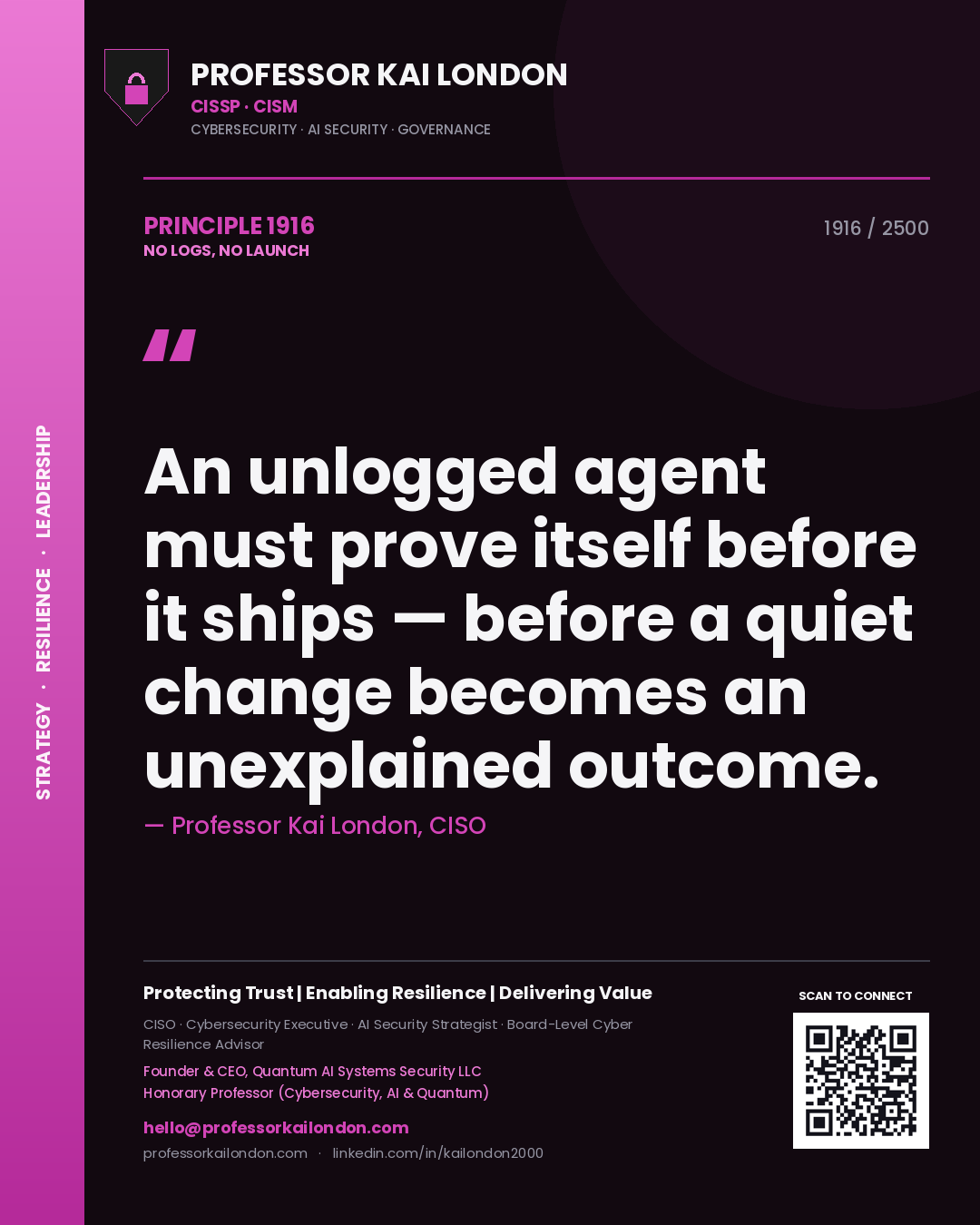Quote card by Professor Kai London reading 'An unlogged agent must prove itself before it ships — before a quiet change becomes an unexplained outcome.'. From the book No Logs, No Launch.