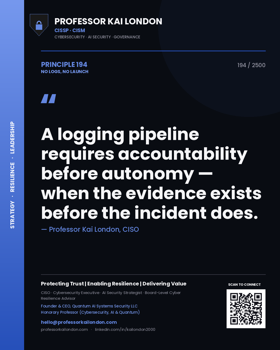 Quote card by Professor Kai London reading 'A logging pipeline requires accountability before autonomy — when the evidence exists before the incident does.'. From the book No Logs, No Launch.