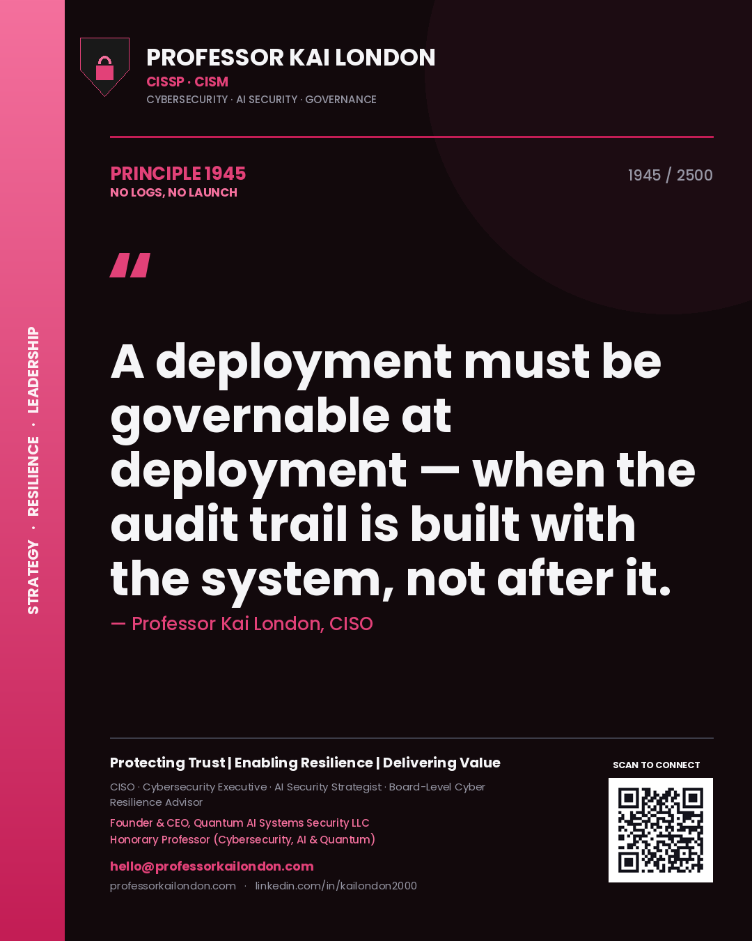 Quote card by Professor Kai London reading 'A deployment must be governable at deployment — when the audit trail is built with the system, not after it.'. From the book No Logs, No Launch.