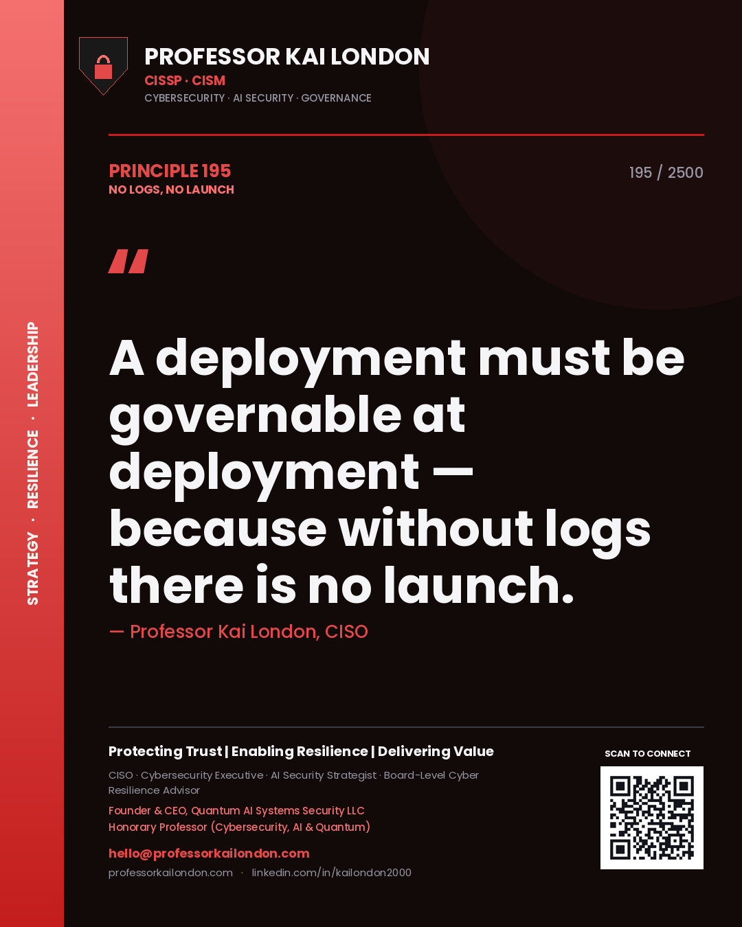 Professor Kai London principle 195: A deployment must be governable at deployment — because without logs there is no launch.