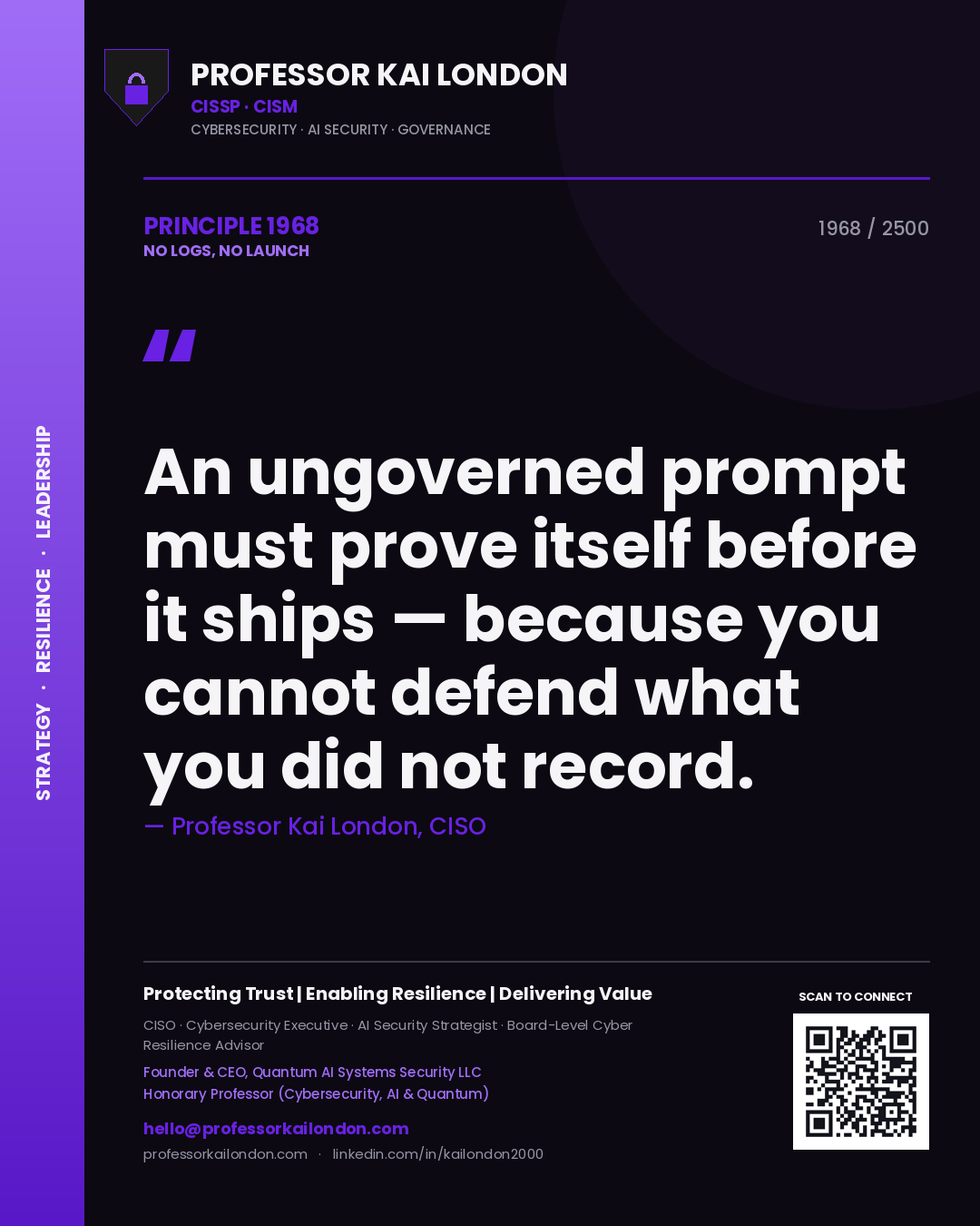 Quote card by Professor Kai London reading 'An ungoverned prompt must prove itself before it ships — because you cannot defend what you did not record.'. From the book No Logs, No Launch.