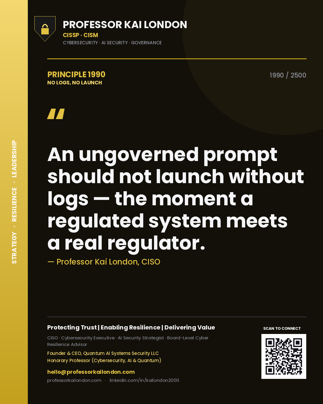 Professor Kai London principle 1990: An ungoverned prompt should not launch without logs — the moment a regulated system meets a real regulator.