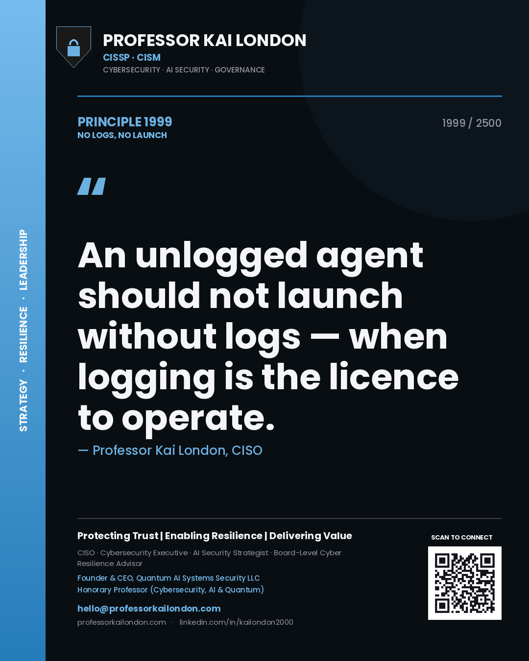 Quote card by Professor Kai London reading 'An unlogged agent should not launch without logs — when logging is the licence to operate.'. From the book No Logs, No Launch.