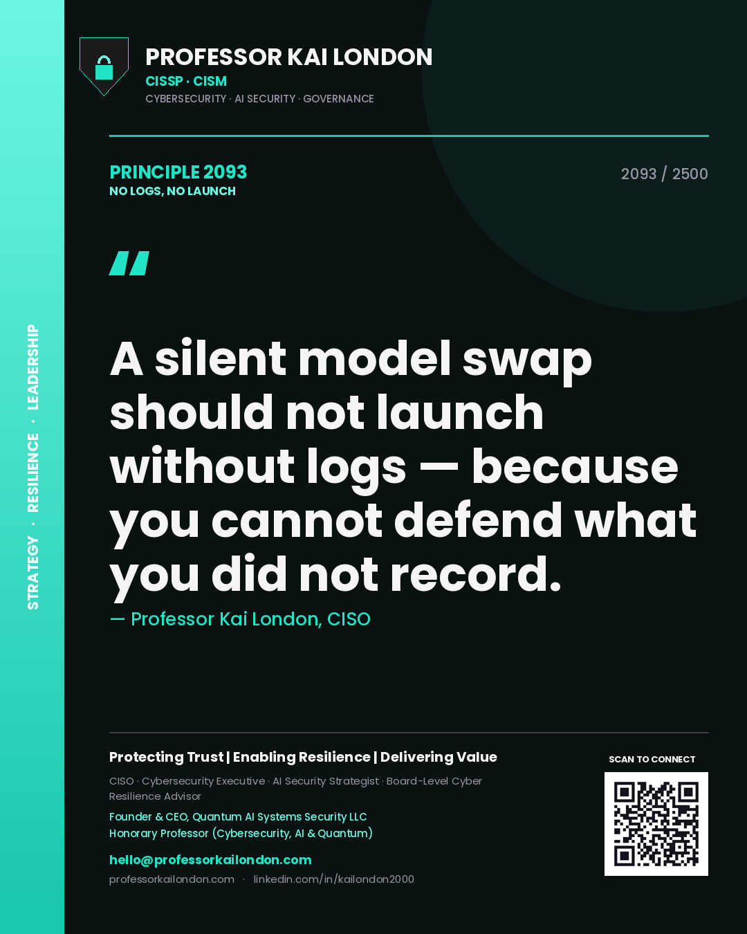 Professor Kai London principle 2093: A silent model swap should not launch without logs — because you cannot defend what you did not record.