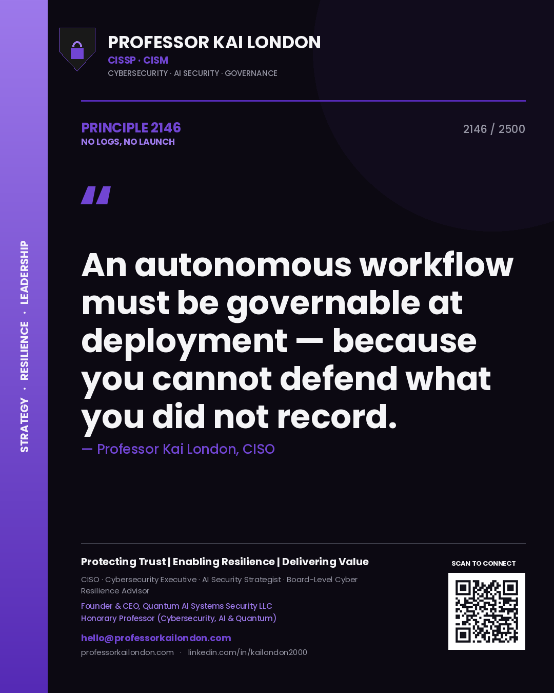 Quote card by Professor Kai London reading 'An autonomous workflow must be governable at deployment — because you cannot defend what you did not record.'. From the book No Logs, No Launch.
