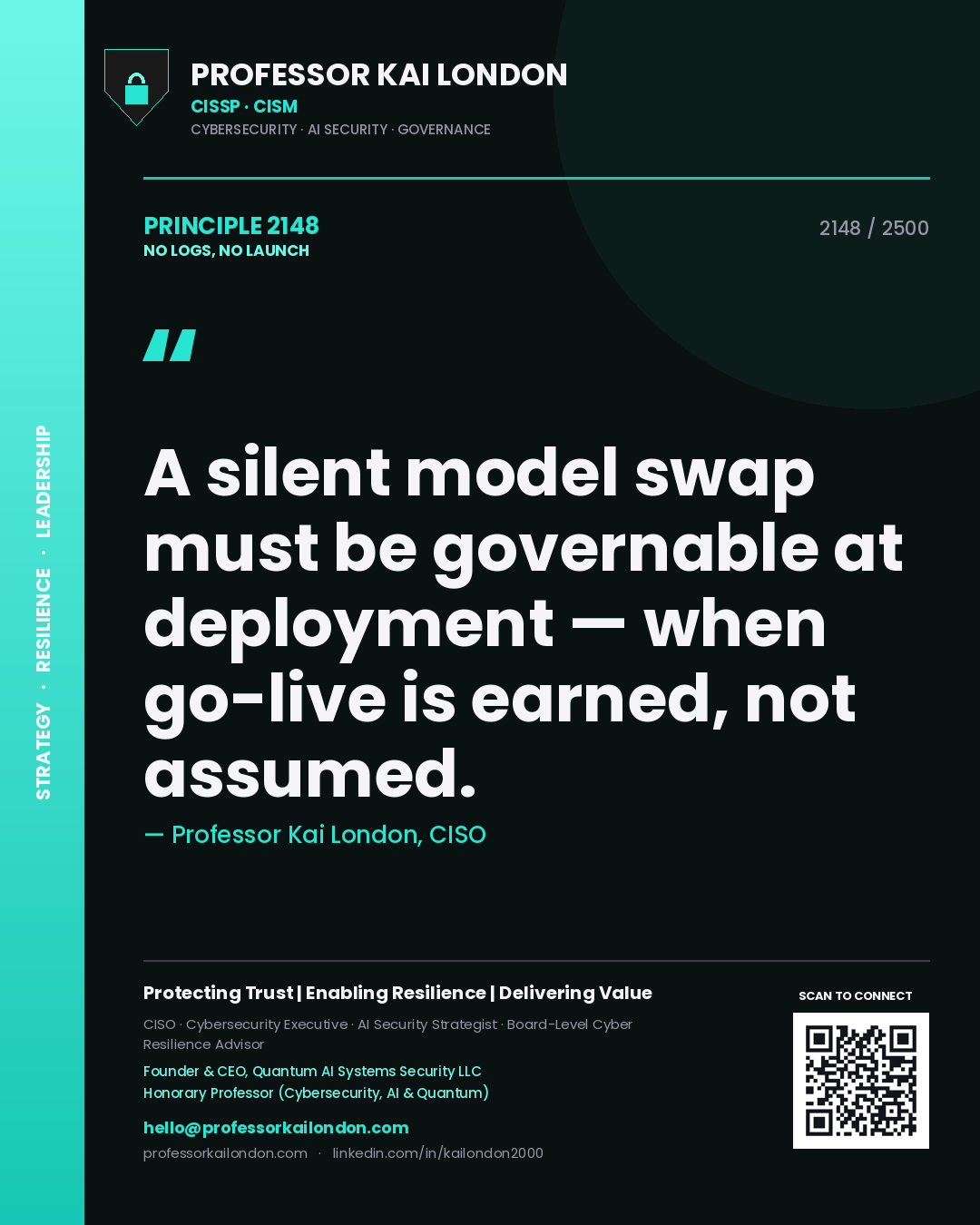 Quote card by Professor Kai London reading 'A silent model swap must be governable at deployment — when go-live is earned, not assumed.'. From the book No Logs, No Launch.