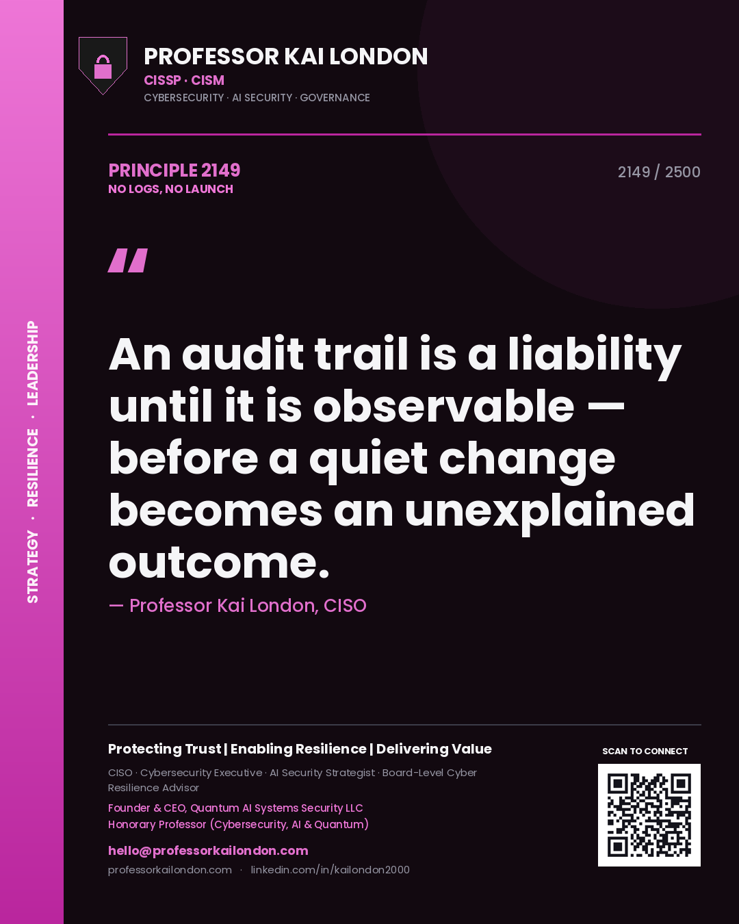Quote card by Professor Kai London reading 'An audit trail is a liability until it is observable — before a quiet change becomes an unexplained outcome.'. From the book No Logs, No Launch.