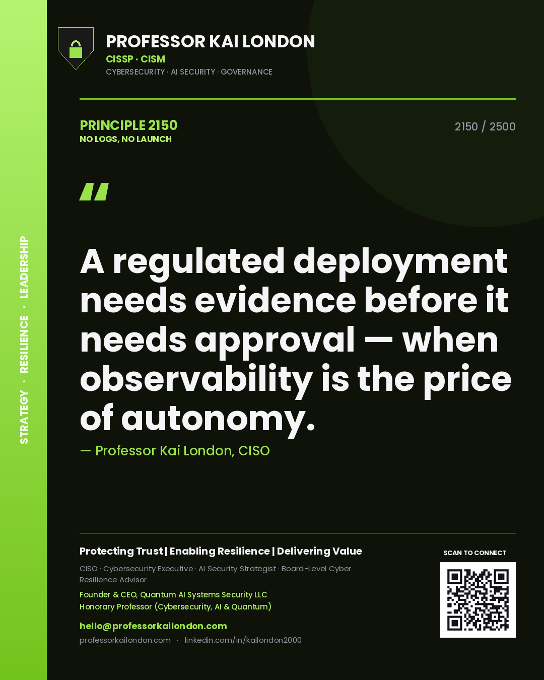 Quote card by Professor Kai London reading 'A regulated deployment needs evidence before it needs approval — when observability is the price of autonomy.'. From the book No Logs, No Launch.