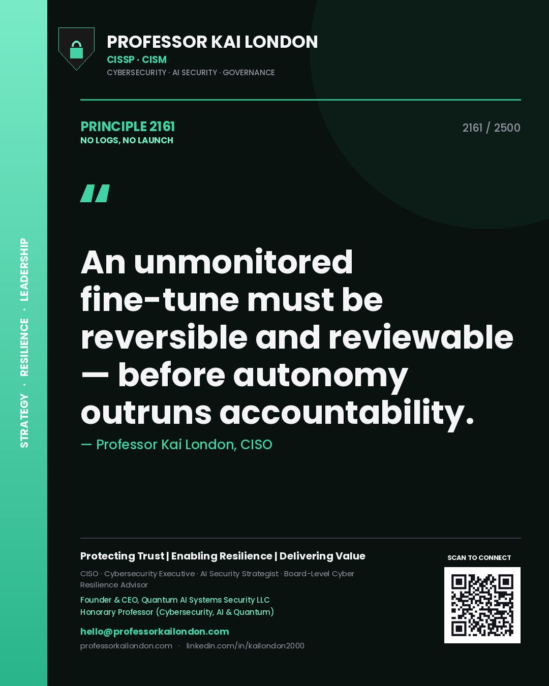 Quote card by Professor Kai London reading 'An unmonitored fine-tune must be reversible and reviewable — before autonomy outruns accountability.'. From the book No Logs, No Launch.