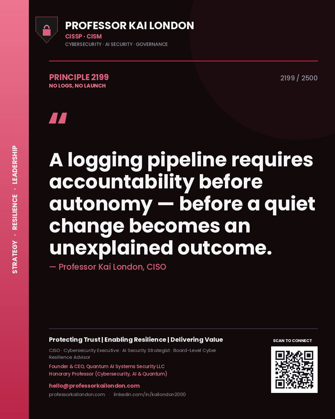Quote card by Professor Kai London reading 'A logging pipeline requires accountability before autonomy — before a quiet change becomes an unexplained outcome.'. From the book No Logs, No Launch.