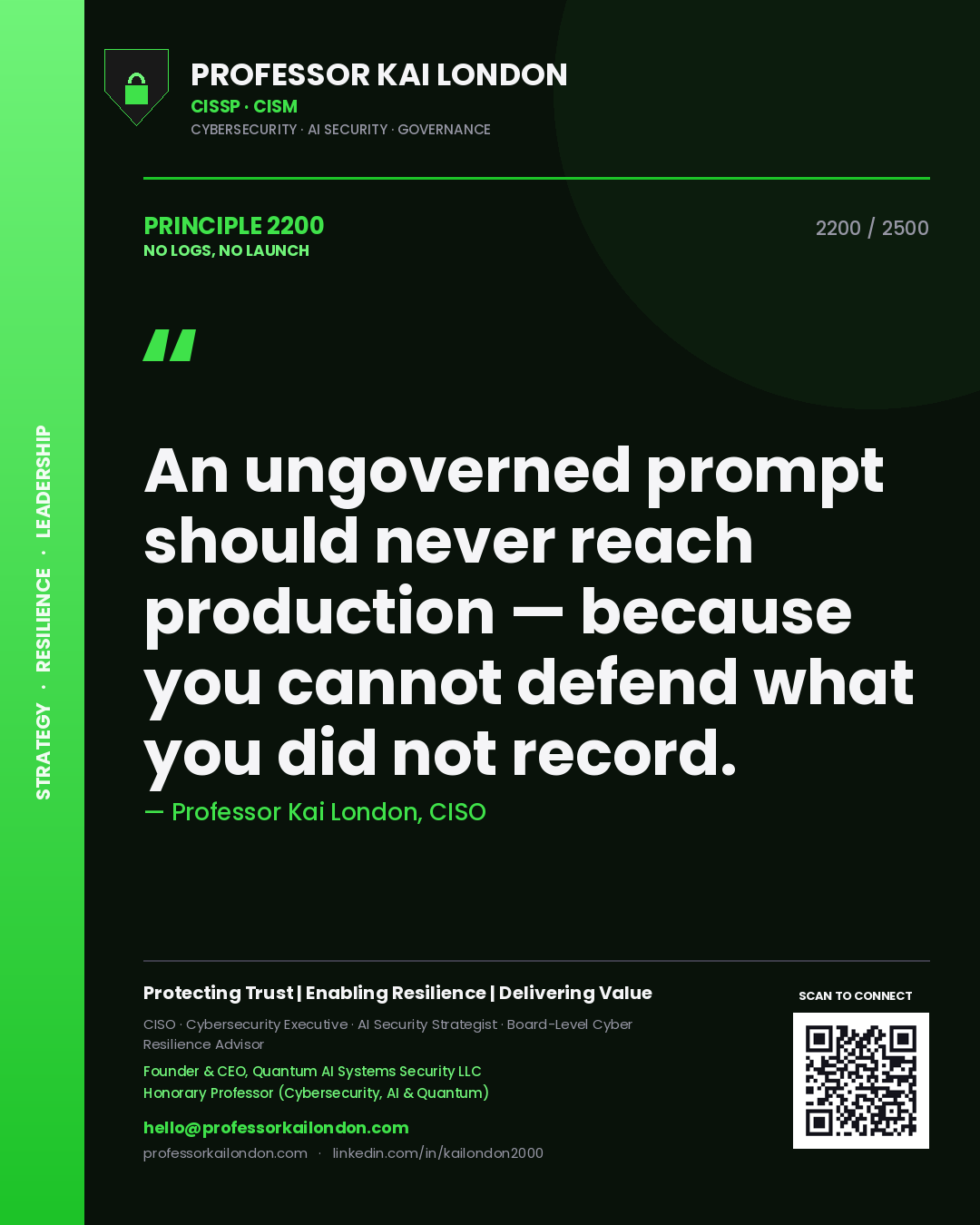 Quote card by Professor Kai London reading 'An ungoverned prompt should never reach production — because you cannot defend what you did not record.'. From the book No Logs, No Launch.