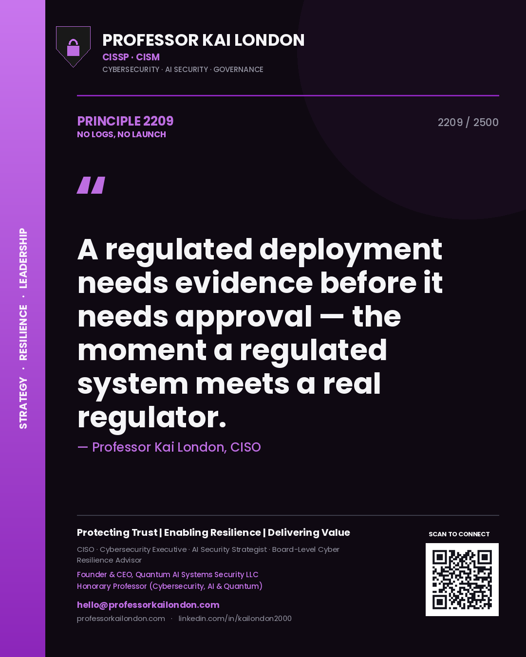 Quote card by Professor Kai London reading 'A regulated deployment needs evidence before it needs approval — the moment a regulated system meets a real regulator.'. From the book No Logs, No Launch.