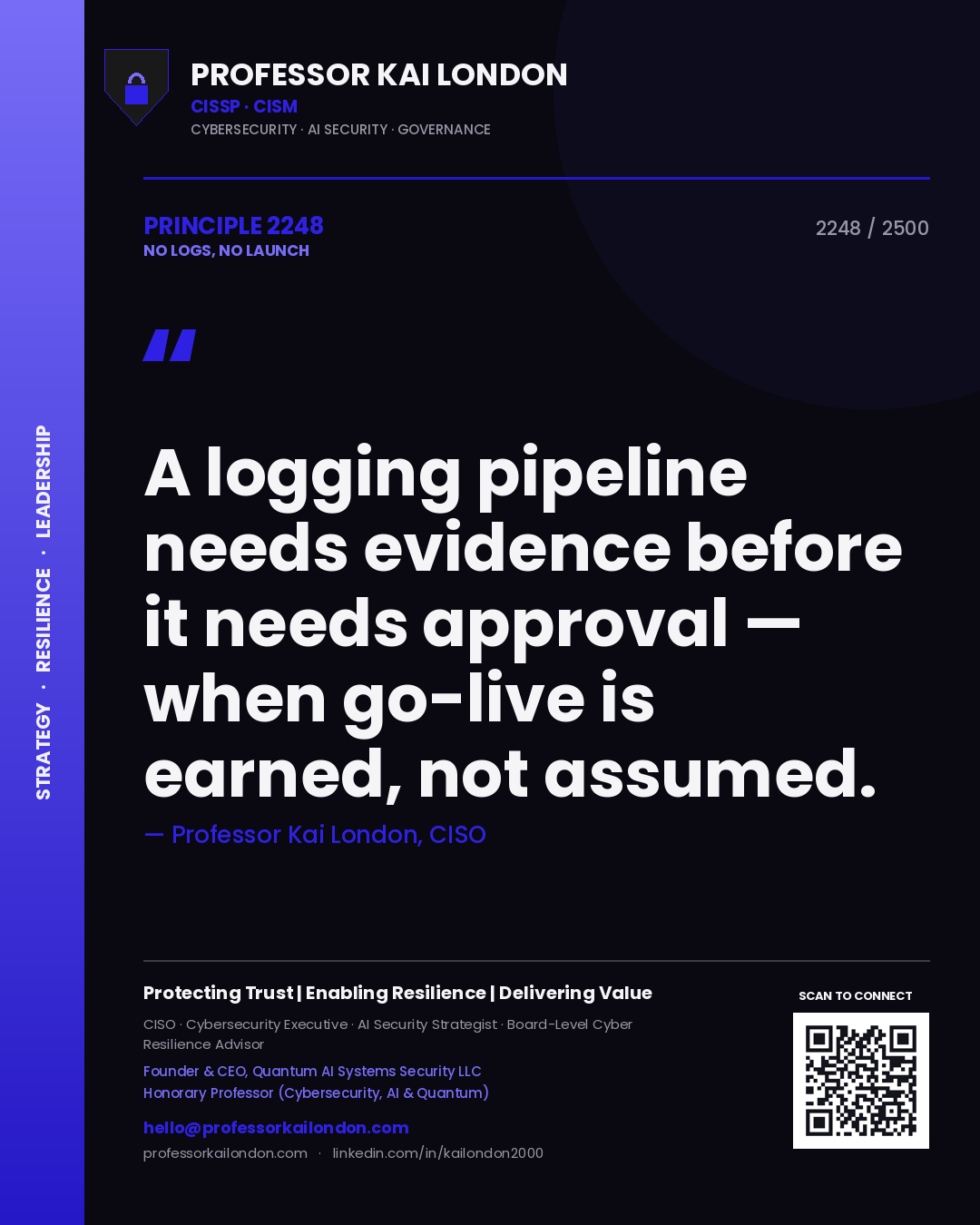 Professor Kai London principle 2248: A logging pipeline needs evidence before it needs approval — when go-live is earned, not assumed.