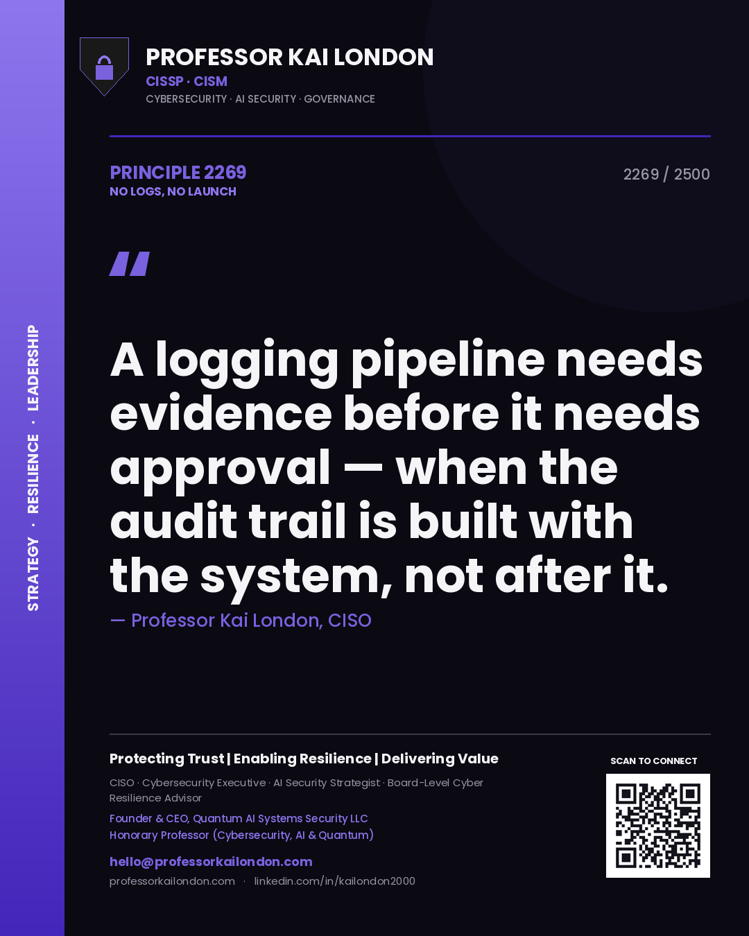 Quote card by Professor Kai London reading 'A logging pipeline needs evidence before it needs approval — when the audit trail is built with the system, not after it.'. From the book No Logs, No Launch.