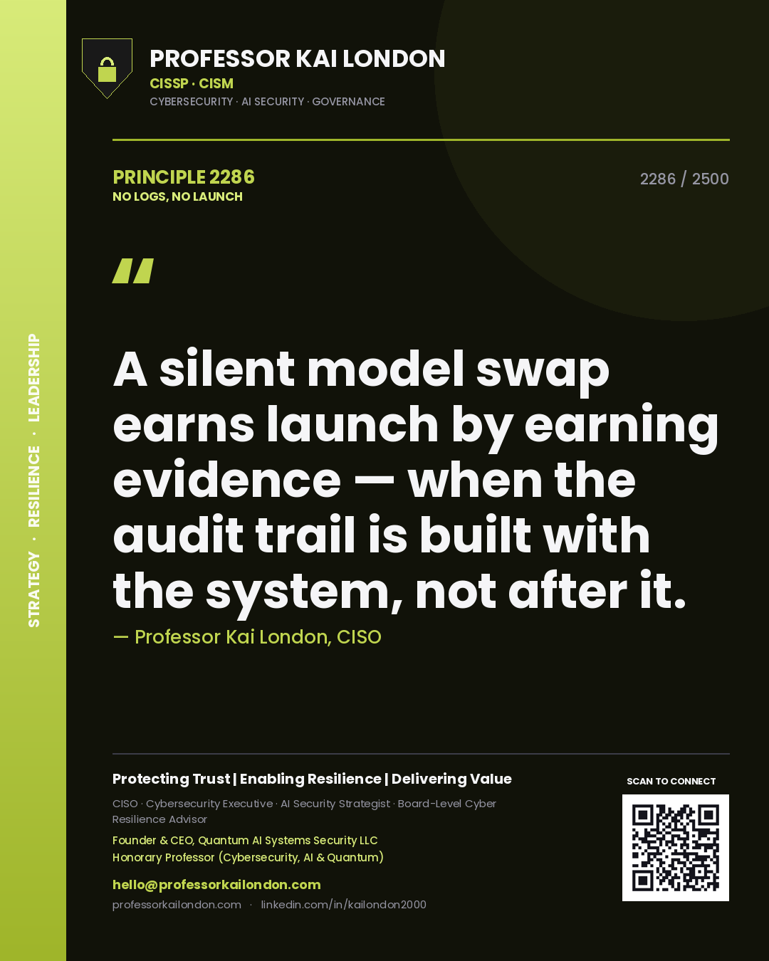 Quote card by Professor Kai London reading 'A silent model swap earns launch by earning evidence — when the audit trail is built with the system, not after it.'. From the book No Logs, No Launch.