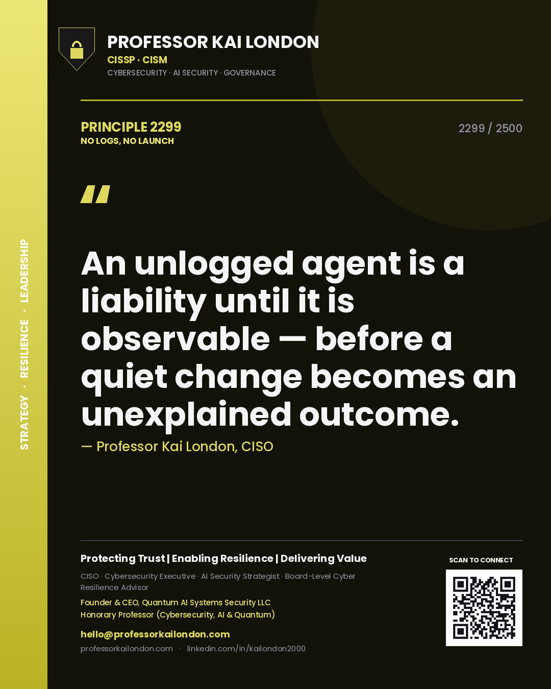 Professor Kai London principle 2299: An unlogged agent is a liability until it is observable — before a quiet change becomes an unexplained outcome.