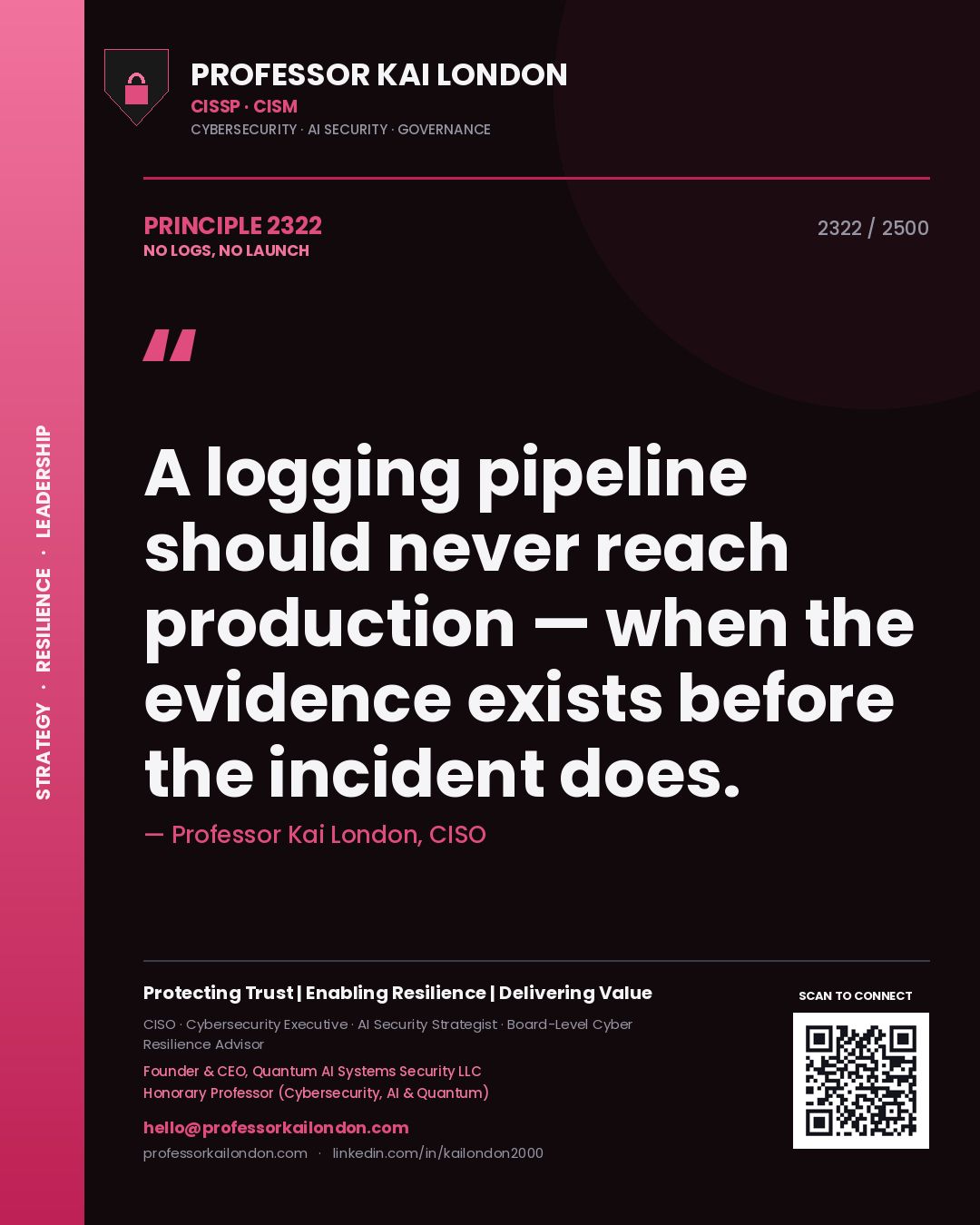 Quote card by Professor Kai London reading 'A logging pipeline should never reach production — when the evidence exists before the incident does.'. From the book No Logs, No Launch.
