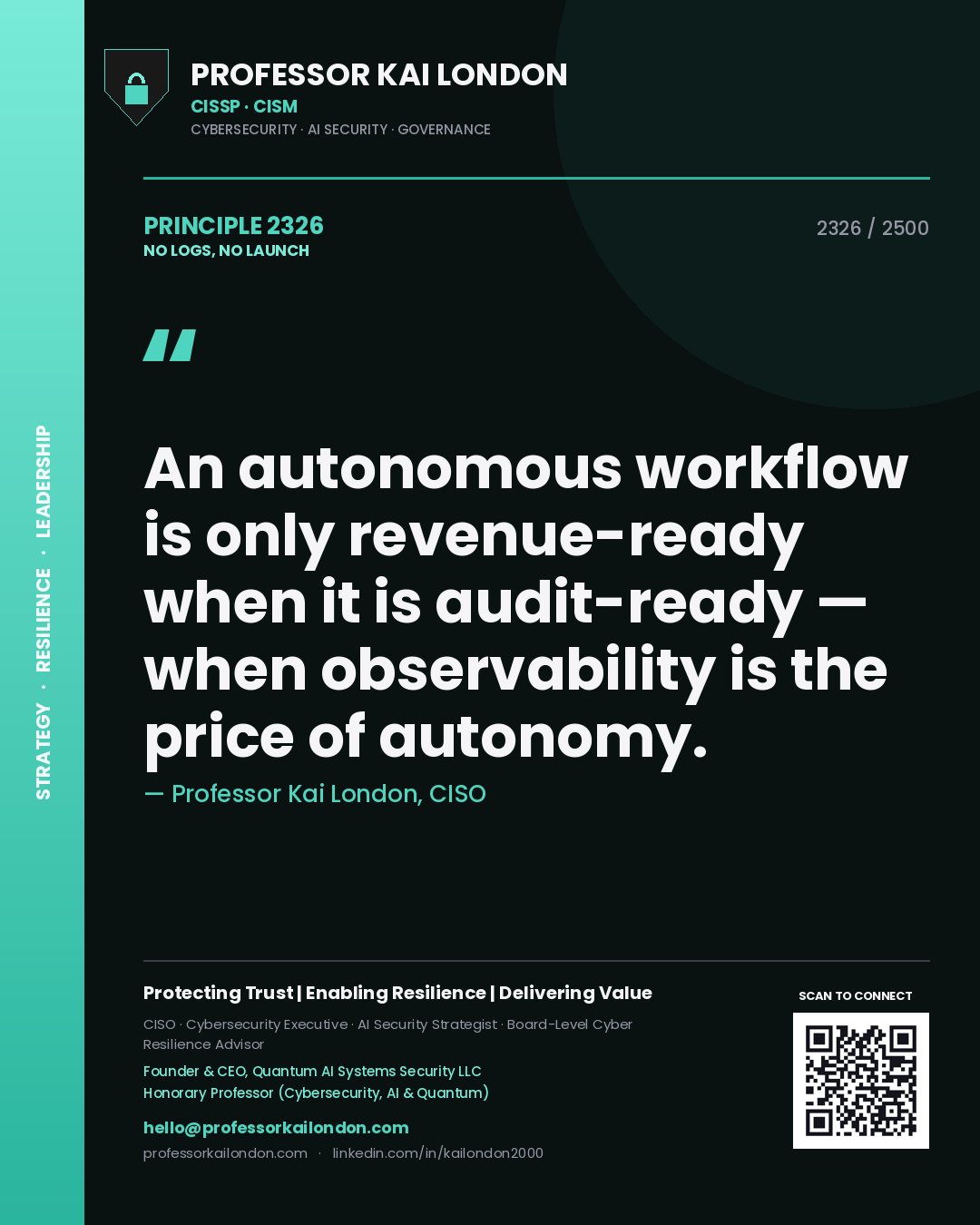 Professor Kai London principle 2326: An autonomous workflow is only revenue-ready when it is audit-ready — when observability is the price of autonomy.