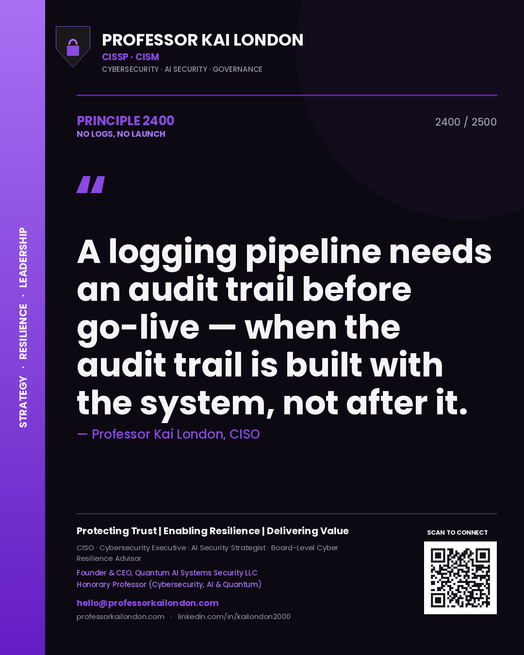 Quote card by Professor Kai London reading 'A logging pipeline needs an audit trail before go-live — when the audit trail is built with the system, not after it.'. From the book No Logs, No Launch.