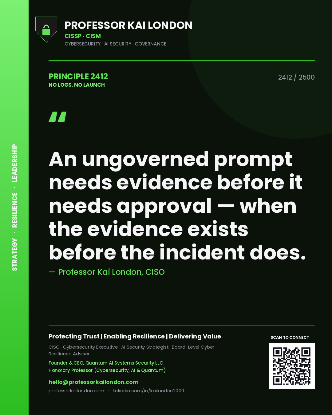Quote card by Professor Kai London reading 'An ungoverned prompt needs evidence before it needs approval — when the evidence exists before the incident does.'. From the book No Logs, No Launch.