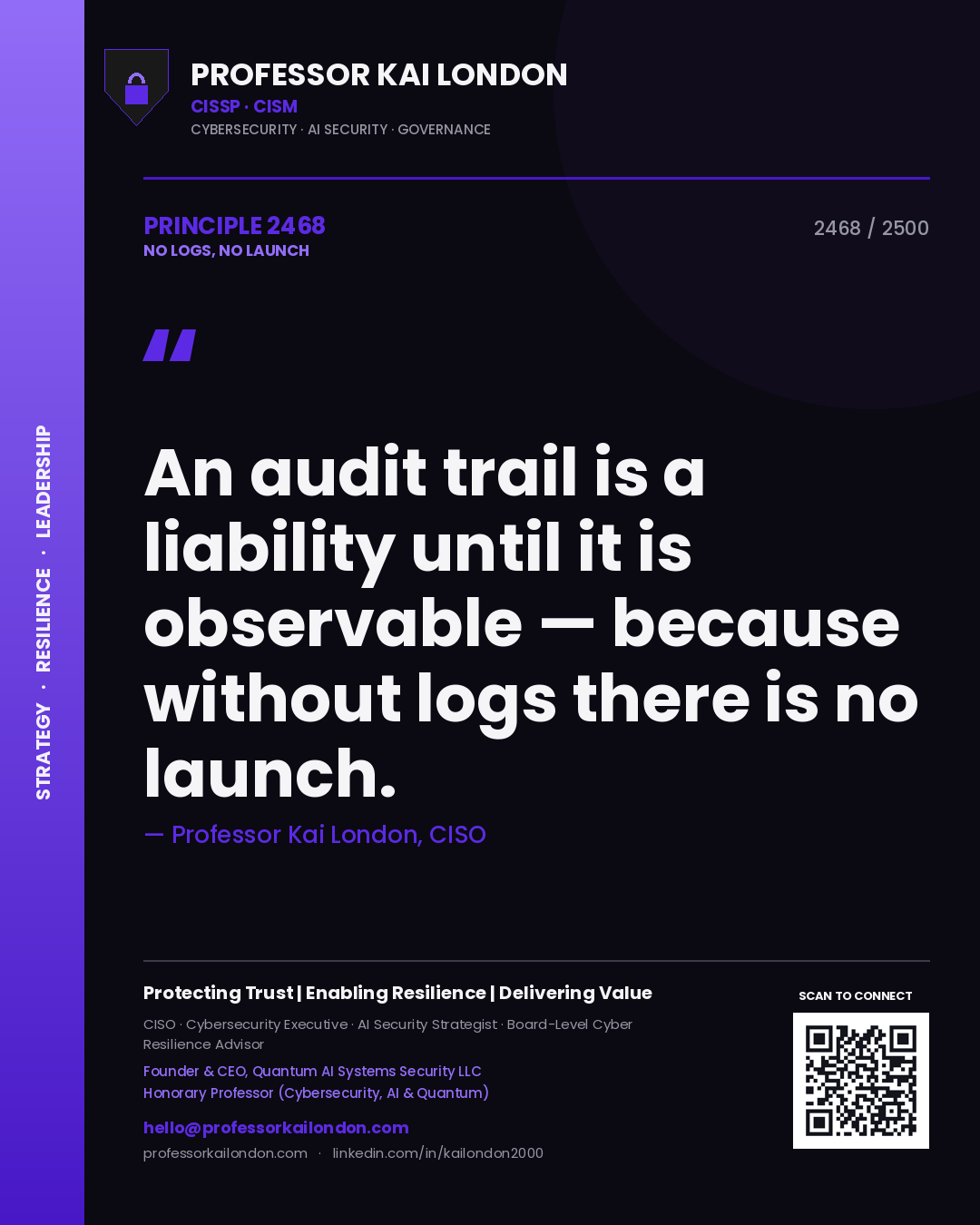 Professor Kai London principle 2468: An audit trail is a liability until it is observable — because without logs there is no launch.