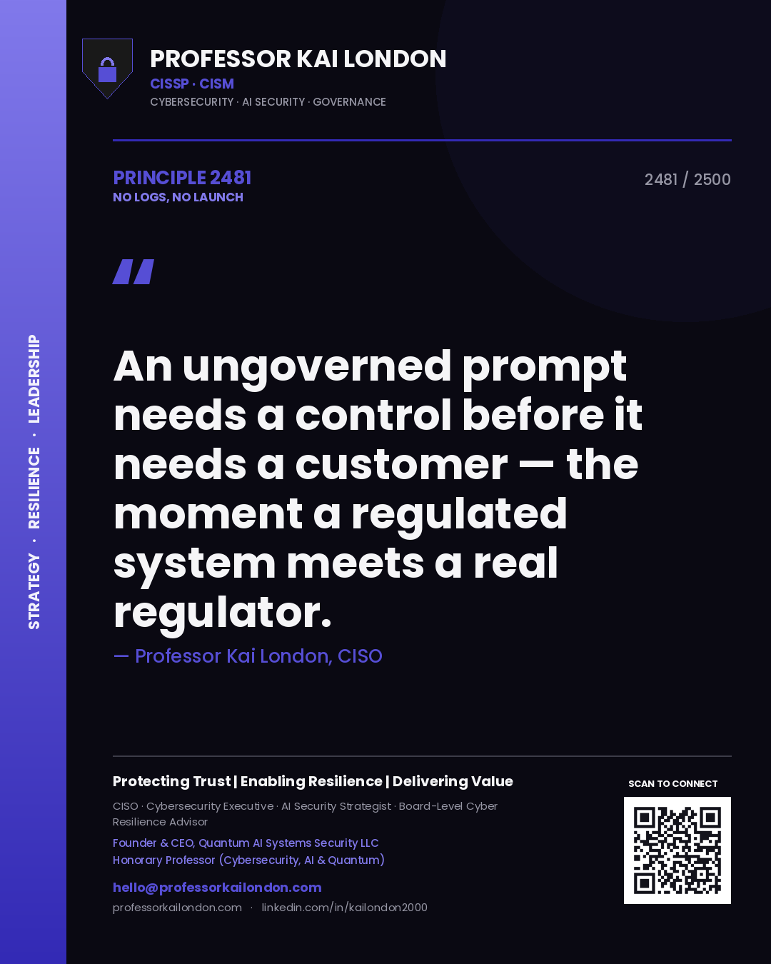 Quote card by Professor Kai London reading 'An ungoverned prompt needs a control before it needs a customer — the moment a regulated system meets a real regulator.'. From the book No Logs, No Launch.