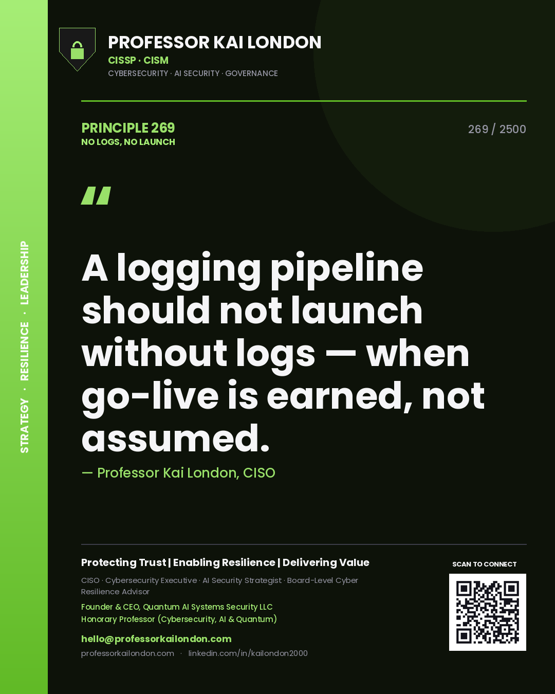 Quote card by Professor Kai London reading 'A logging pipeline should not launch without logs — when go-live is earned, not assumed.'. From the book No Logs, No Launch.