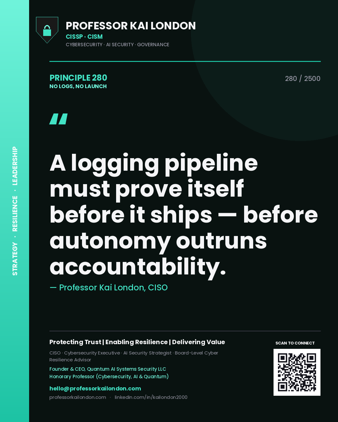 Quote card by Professor Kai London reading 'A logging pipeline must prove itself before it ships — before autonomy outruns accountability.'. From the book No Logs, No Launch.