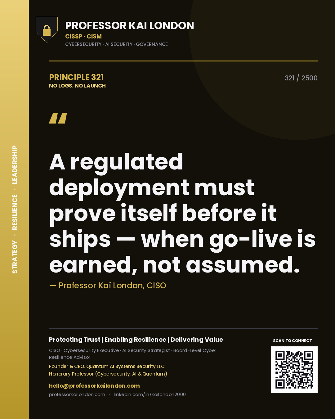 Quote card by Professor Kai London reading 'A regulated deployment must prove itself before it ships — when go-live is earned, not assumed.'. From the book No Logs, No Launch.
