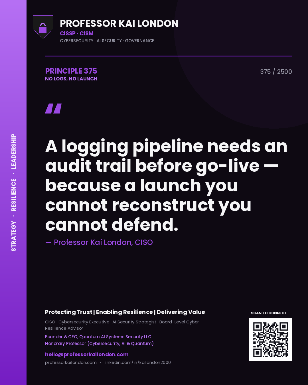 Quote card by Professor Kai London reading 'A logging pipeline needs an audit trail before go-live — because a launch you cannot reconstruct you cannot defend.'. From the book No Logs, No Launch.