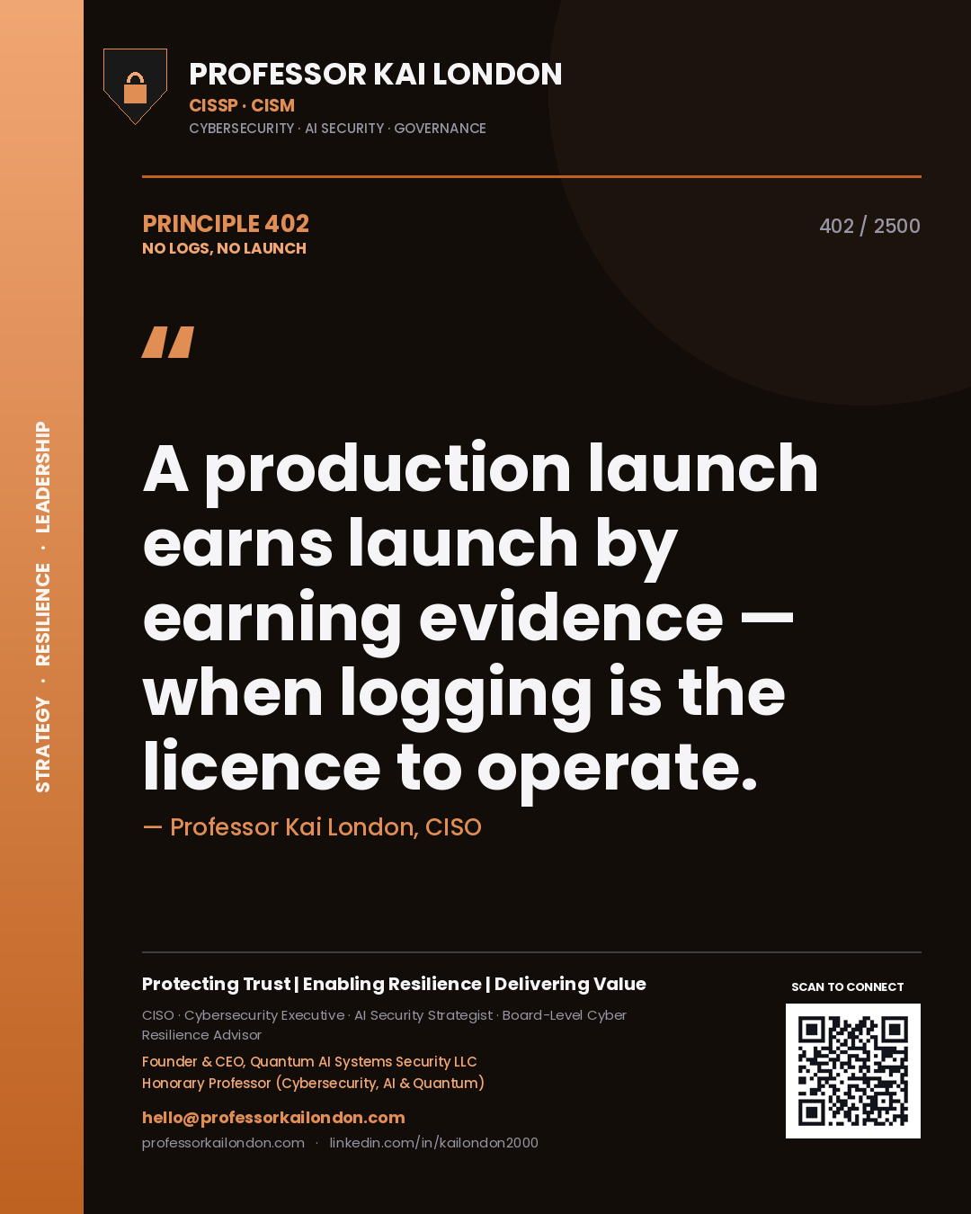 Professor Kai London principle 402: A production launch earns launch by earning evidence — when logging is the licence to operate.