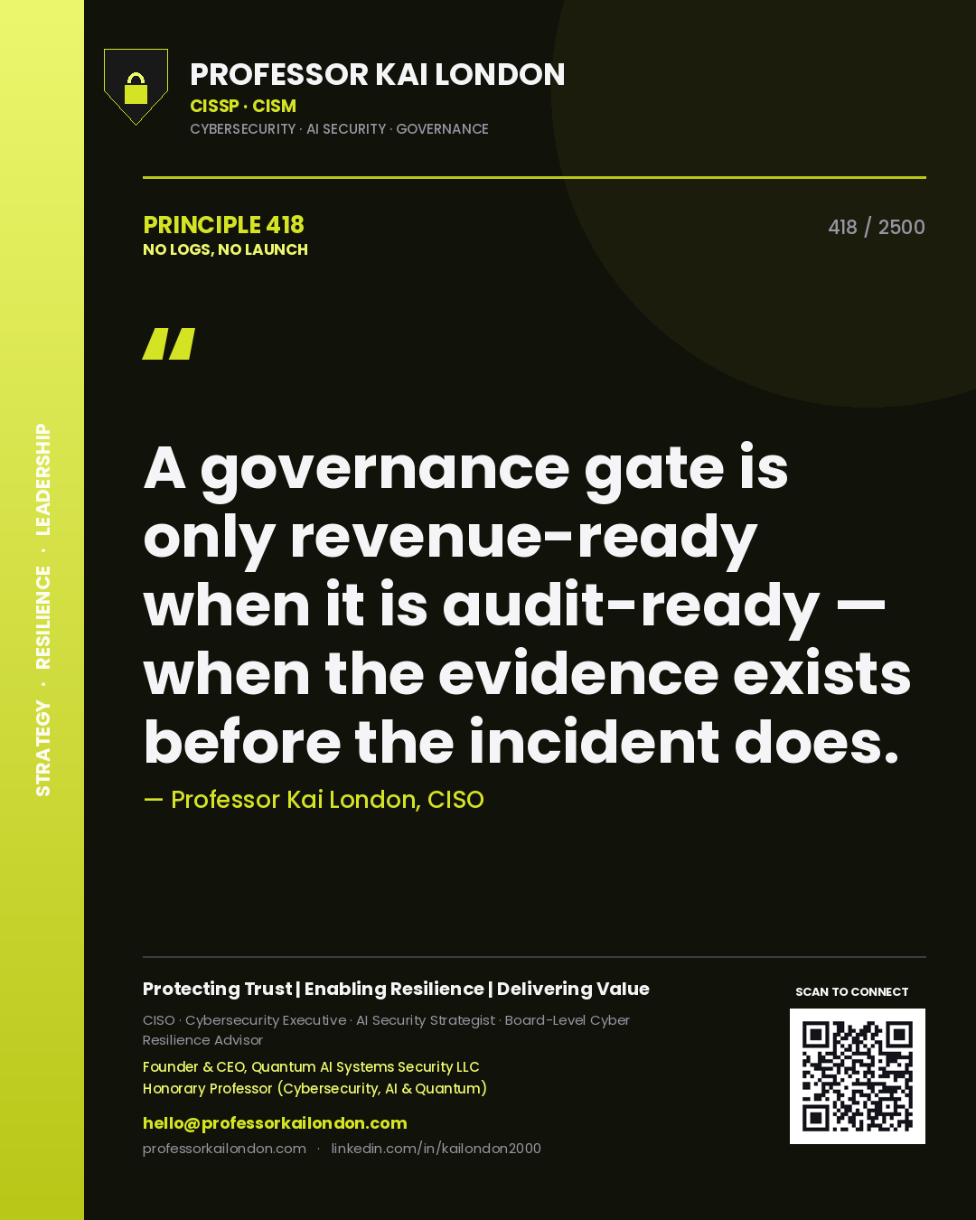 Quote card by Professor Kai London reading 'A governance gate is only revenue-ready when it is audit-ready — when the evidence exists before the incident does.'. From the book No Logs, No Launch.
