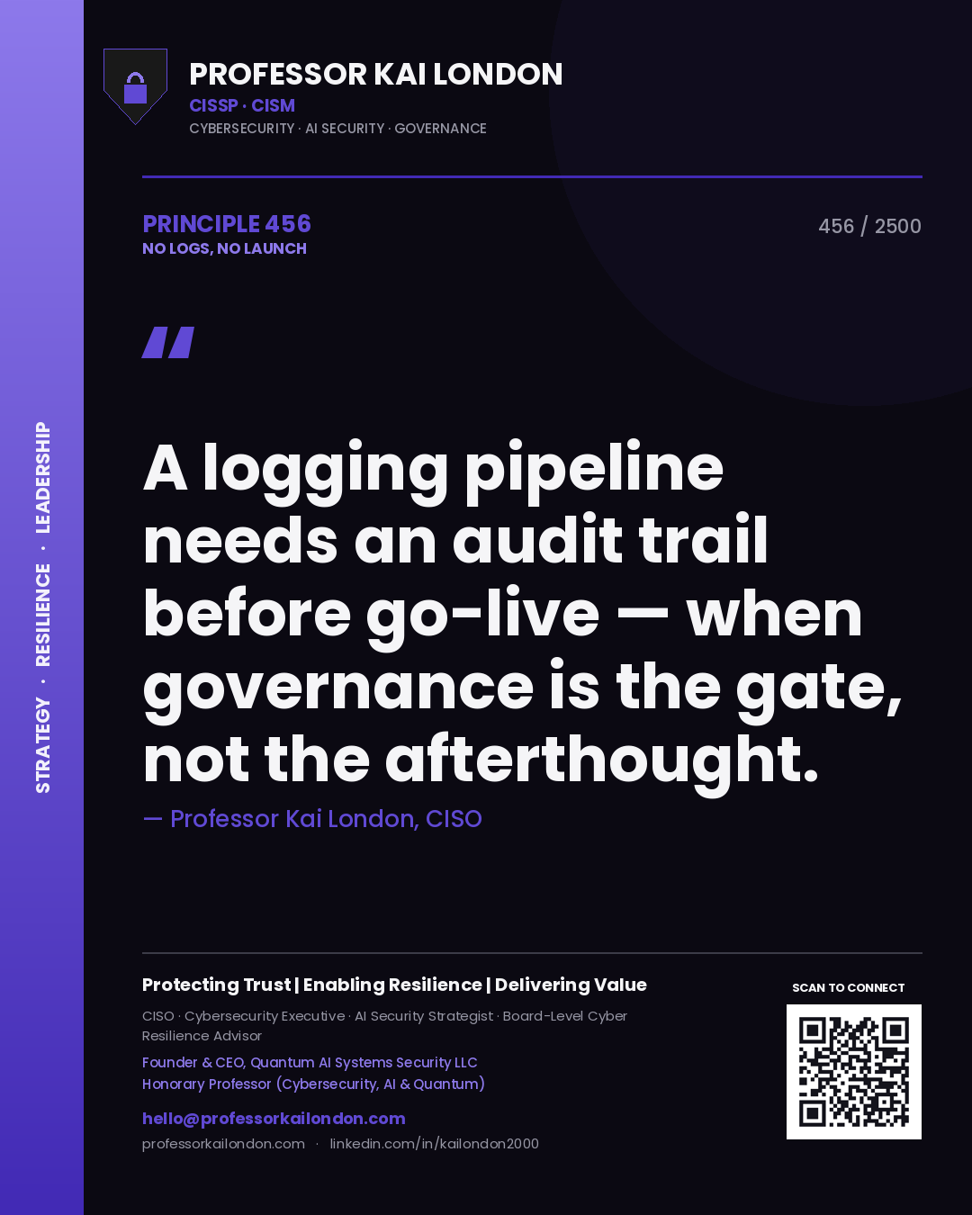 Quote card by Professor Kai London reading 'A logging pipeline needs an audit trail before go-live — when governance is the gate, not the afterthought.'. From the book No Logs, No Launch.