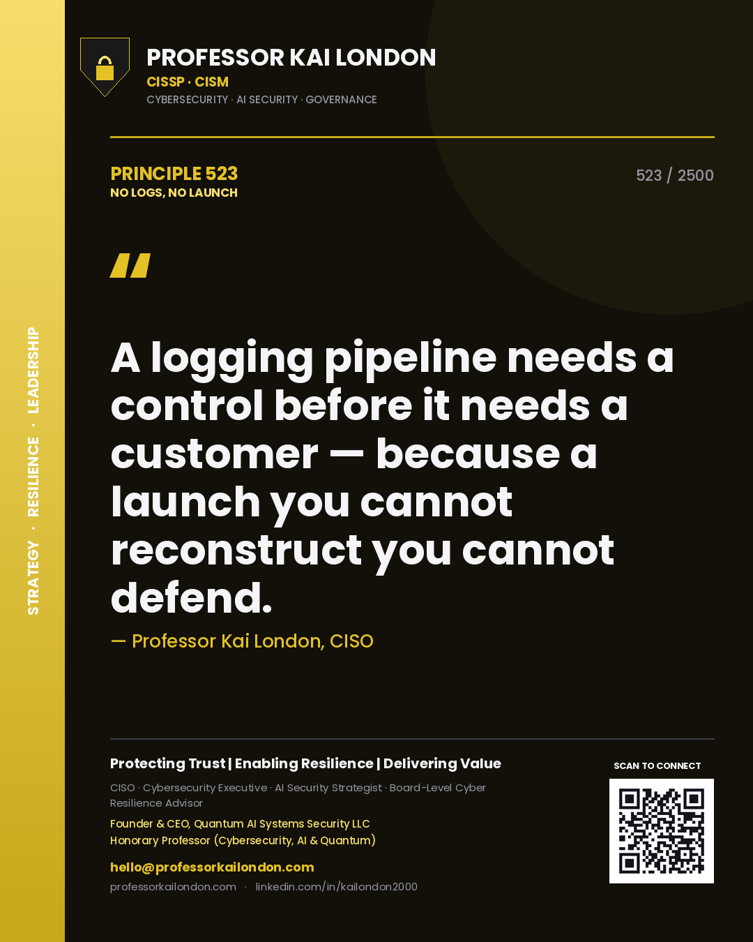 Quote card by Professor Kai London reading 'A logging pipeline needs a control before it needs a customer — because a launch you cannot reconstruct you cannot defend.'. From the book No Logs, No Launch.