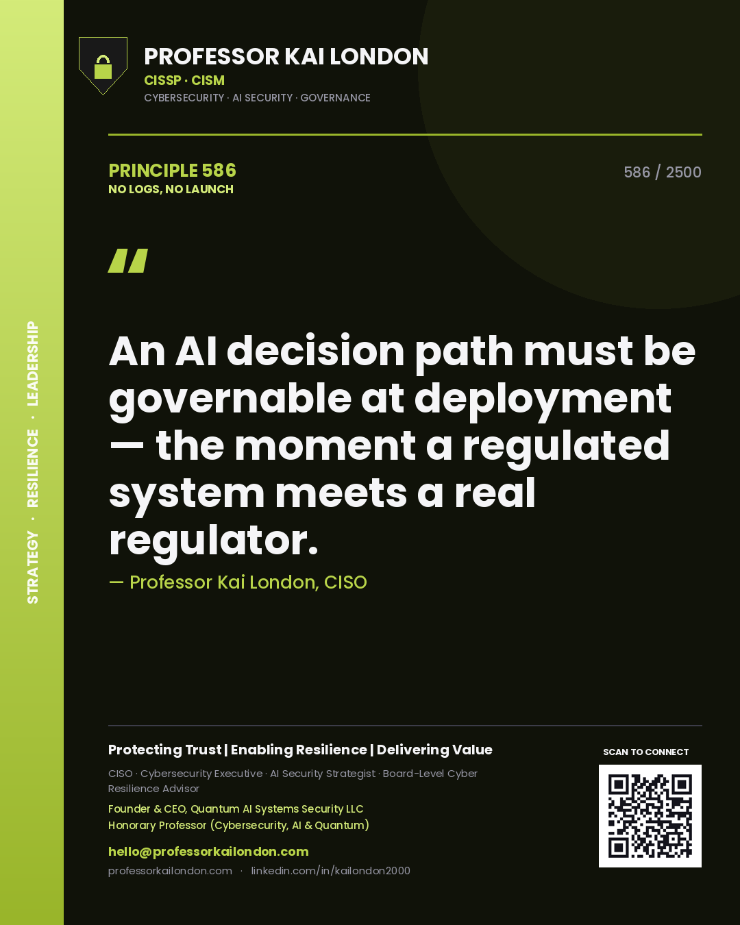 Quote card by Professor Kai London reading 'An AI decision path must be governable at deployment — the moment a regulated system meets a real regulator.'. From the book No Logs, No Launch.