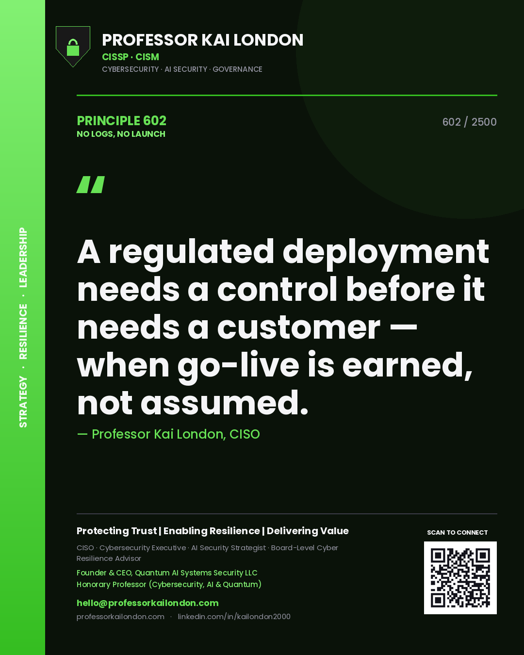 Professor Kai London principle 602: A regulated deployment needs a control before it needs a customer — when go-live is earned, not assumed.
