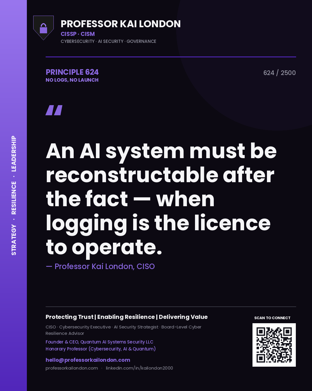 Quote card by Professor Kai London reading 'An AI system must be reconstructable after the fact — when logging is the licence to operate.'. From the book No Logs, No Launch.