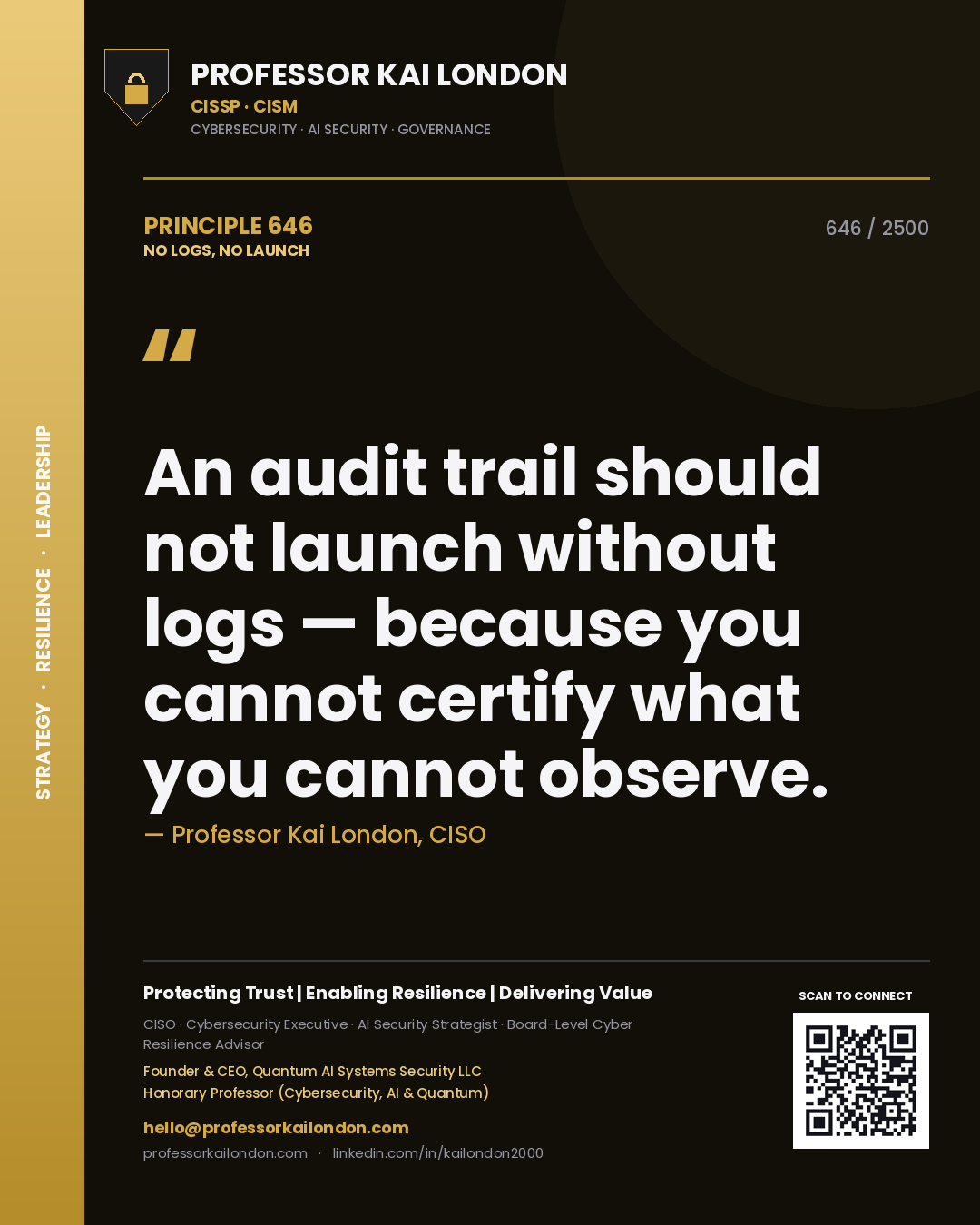 Professor Kai London principle 646: An audit trail should not launch without logs — because you cannot certify what you cannot observe.