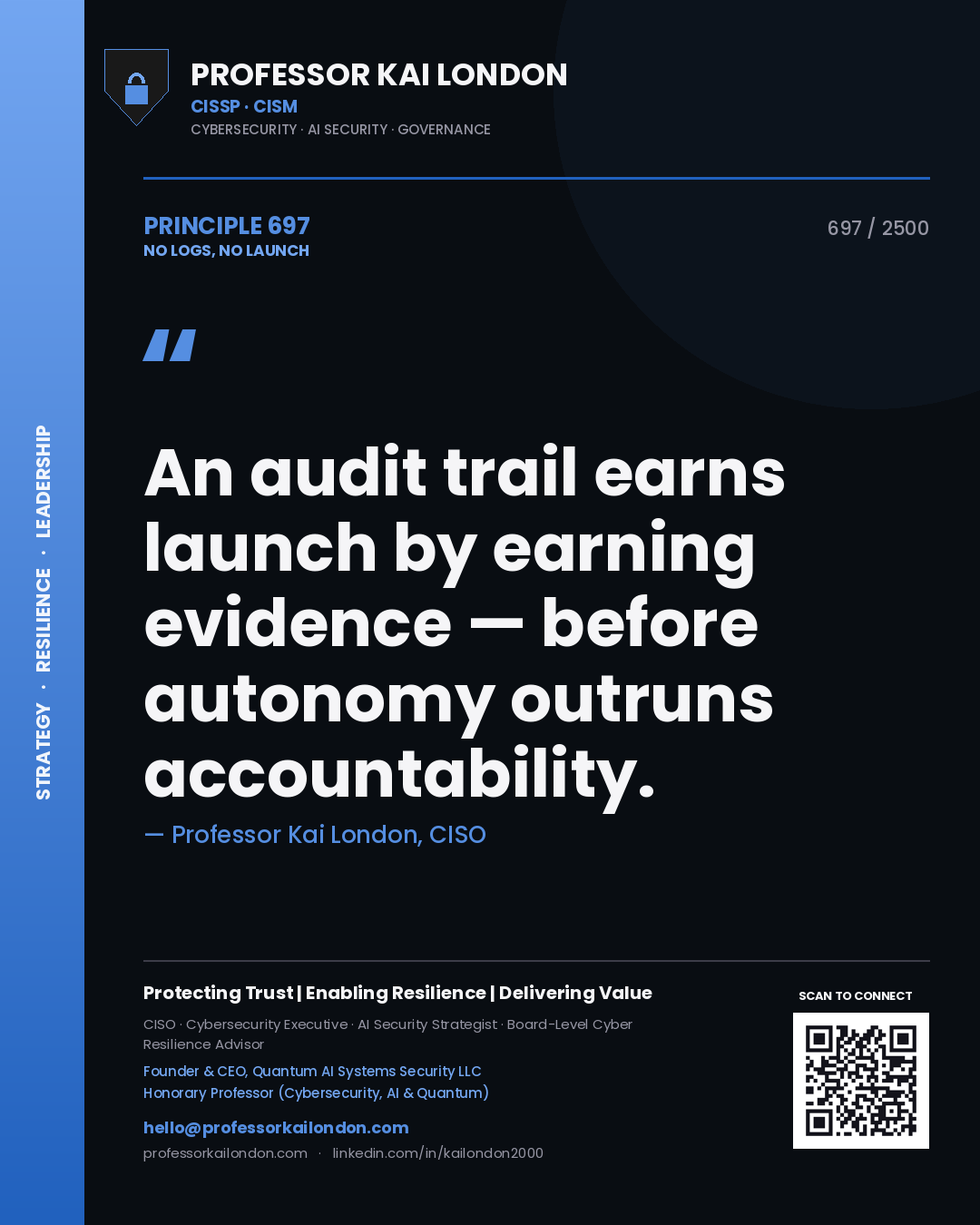 Professor Kai London principle 697: An audit trail earns launch by earning evidence — before autonomy outruns accountability.