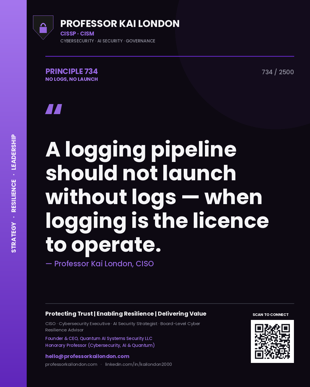 Professor Kai London principle 734: A logging pipeline should not launch without logs — when logging is the licence to operate.