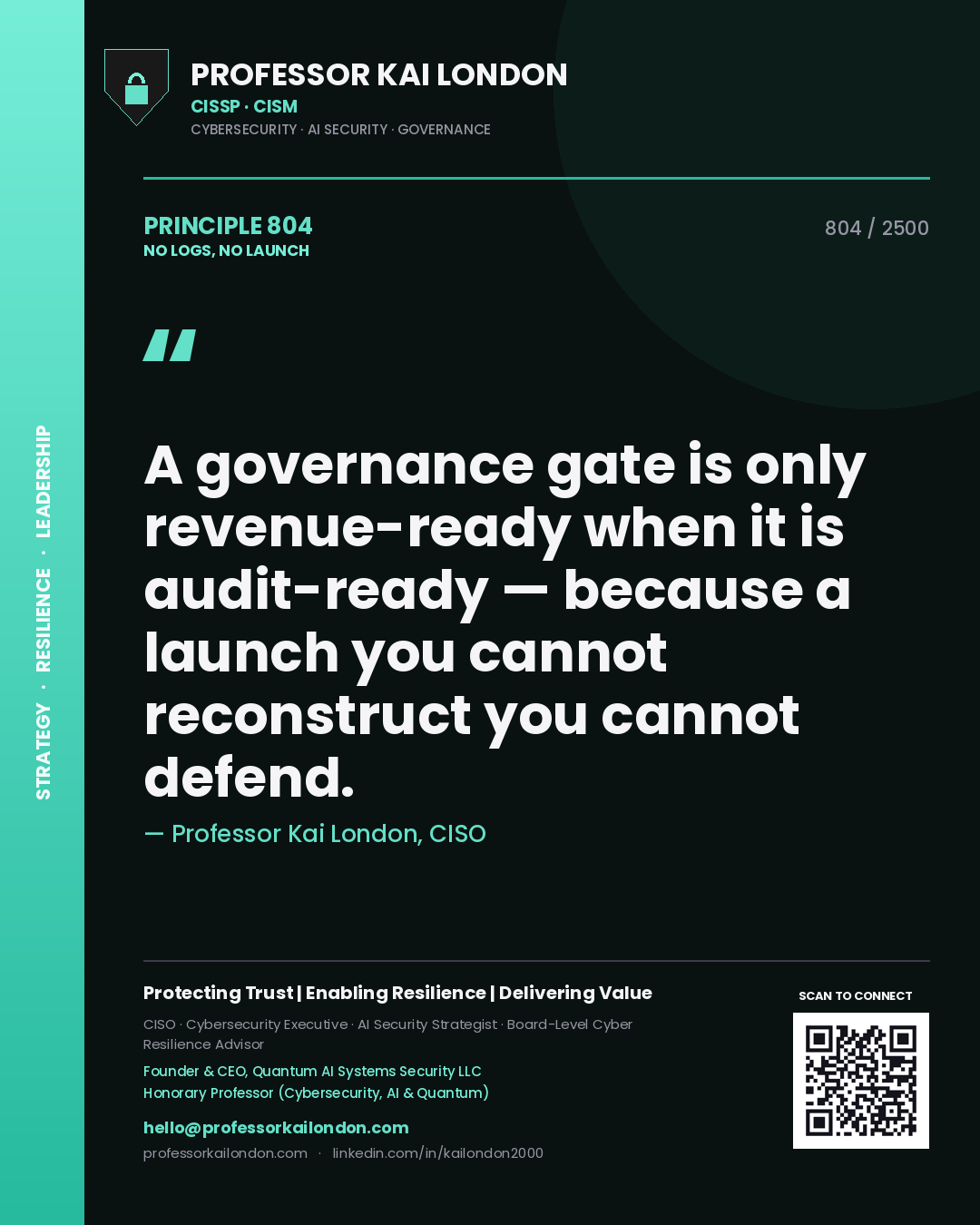 Quote card by Professor Kai London reading 'A governance gate is only revenue-ready when it is audit-ready — because a launch you cannot reconstruct you cannot defend.'. From the book No Logs, No Launch.